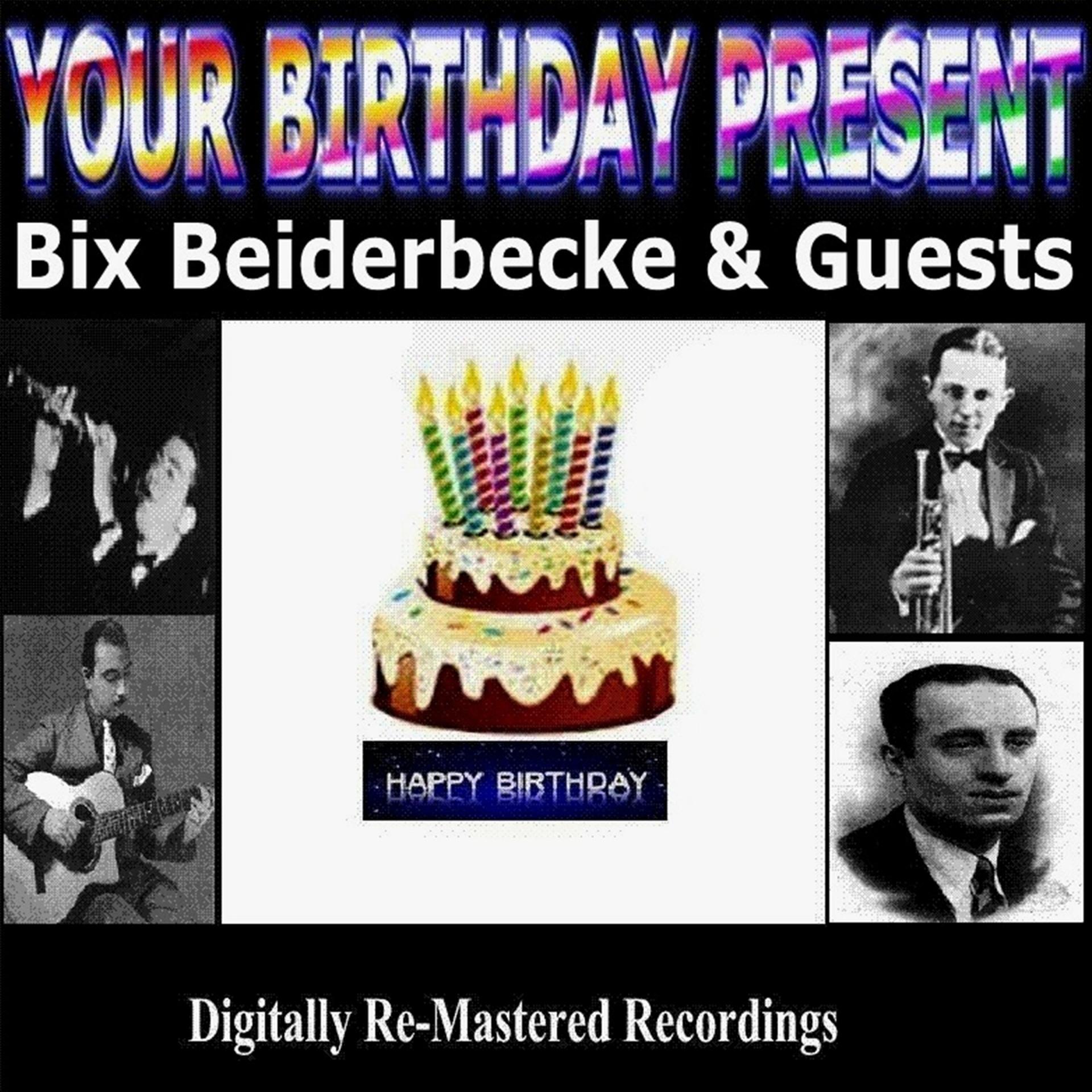 Постер альбома Your Birthday Present - Bix Beiderbecke & Guests