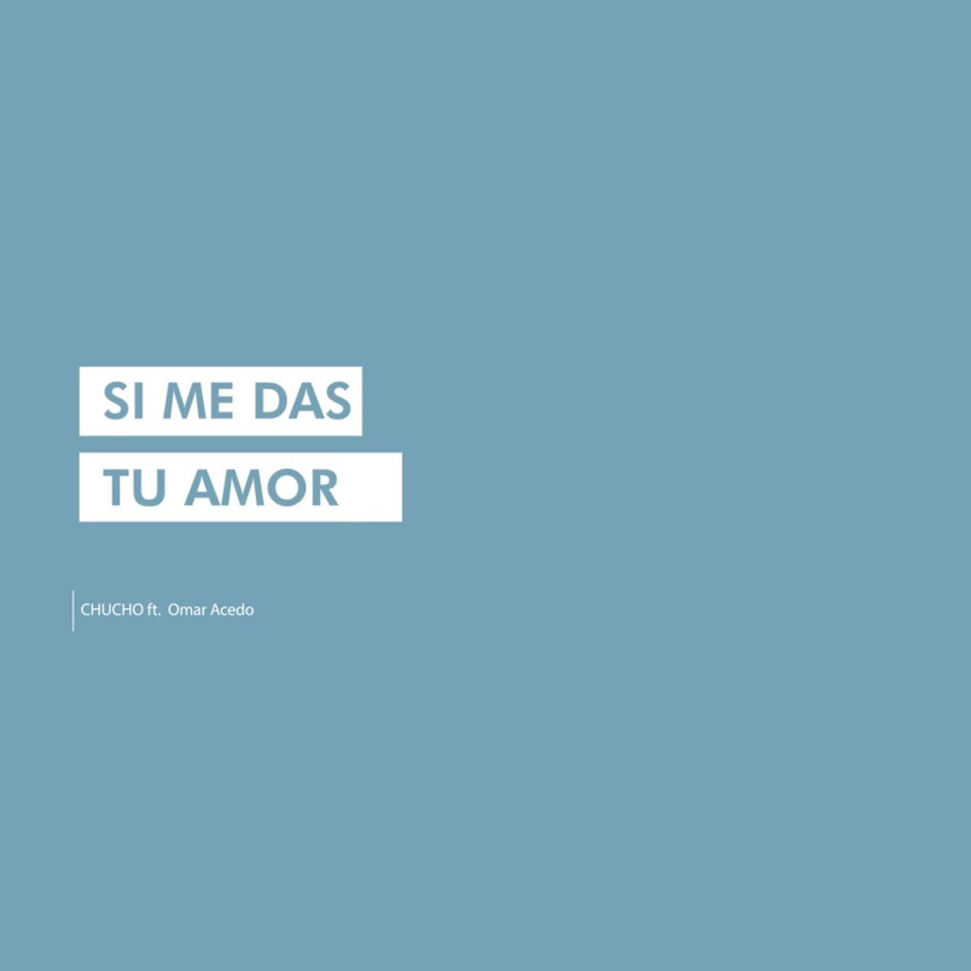 Постер альбома Si Me Das Tu Amor (feat. Omar Acedo)