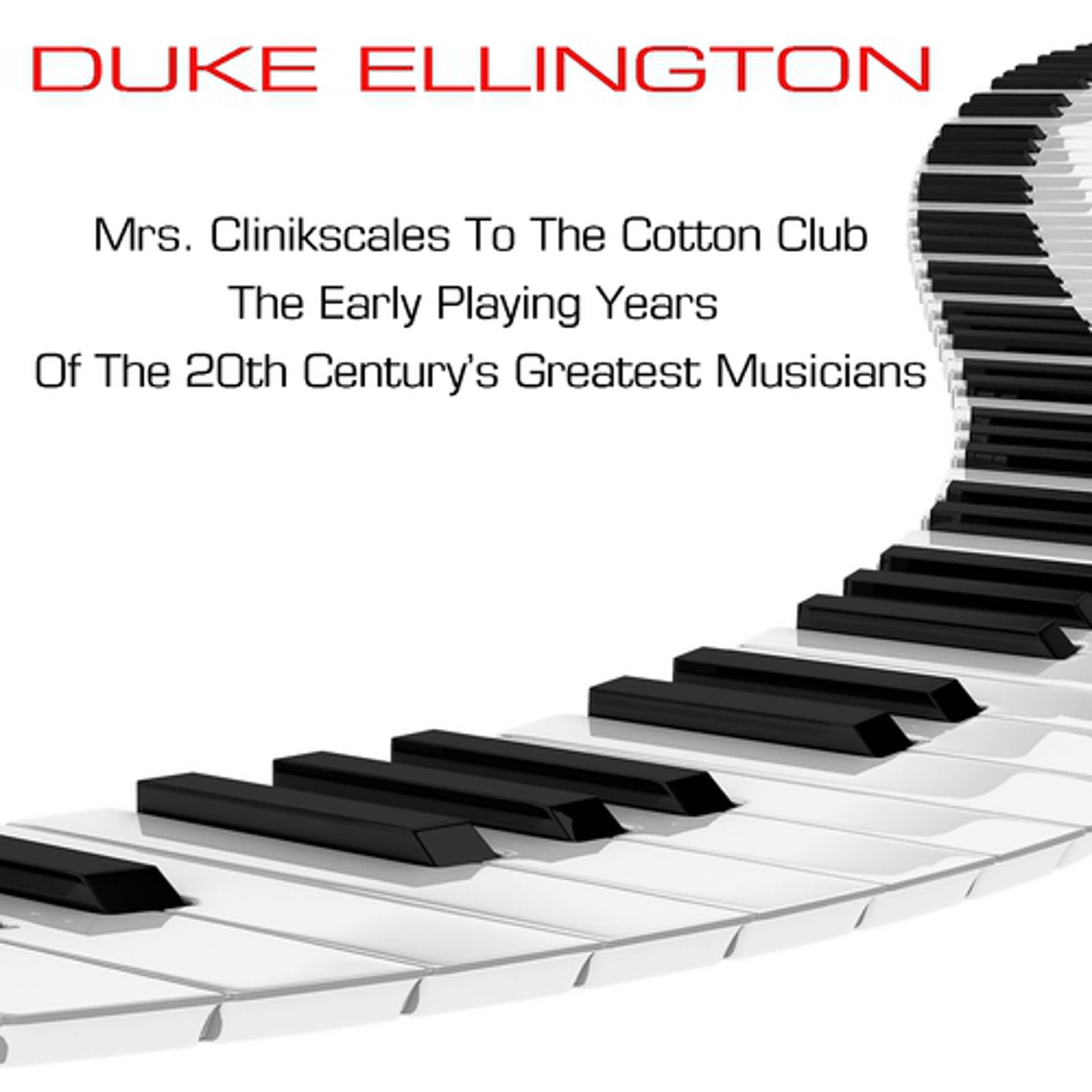 Постер альбома Mrs Clinkscales To The Cotton Club (The Early Playing Years Of One Of The 20th Century's Greatest Musicians)