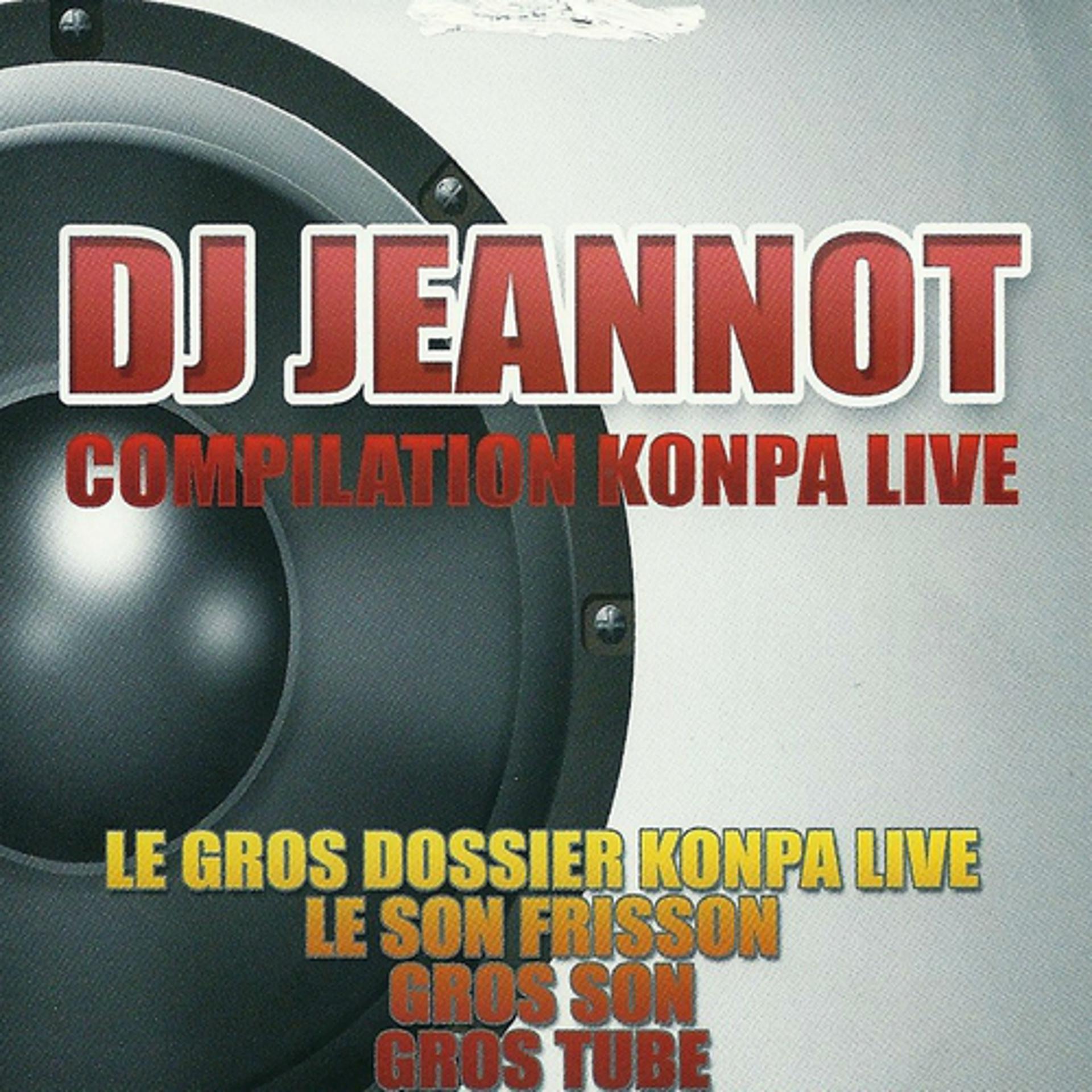 Постер альбома DJ Jeannot - Compilation Konpa Live (Le gros dossier Konpa Live - Le son frisson - Gros son - Gros tube)