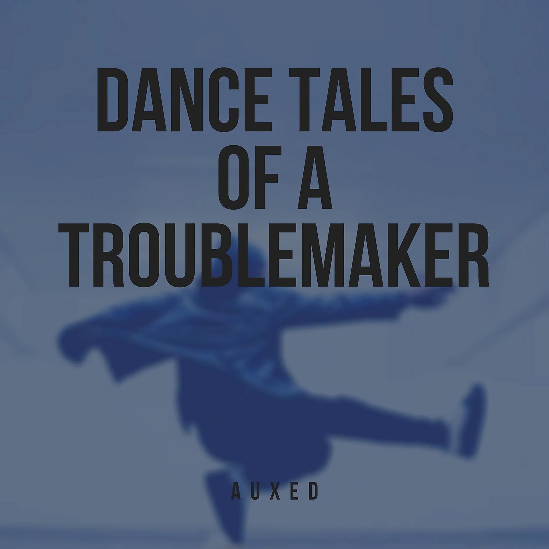 Постер альбома Dance Tales of a Troublemaker