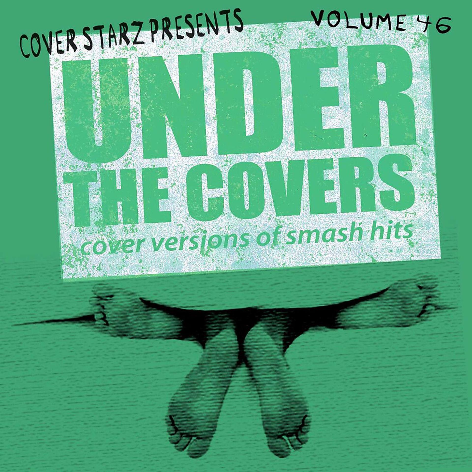 Постер альбома Under the Covers - Cover Versions of Smash Hits, Vol. 46