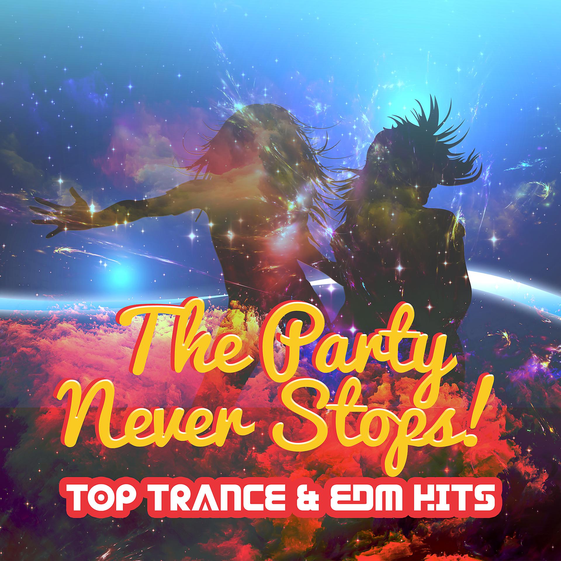 Постер альбома The Party Never Stops! Top Trance & EDM Hits