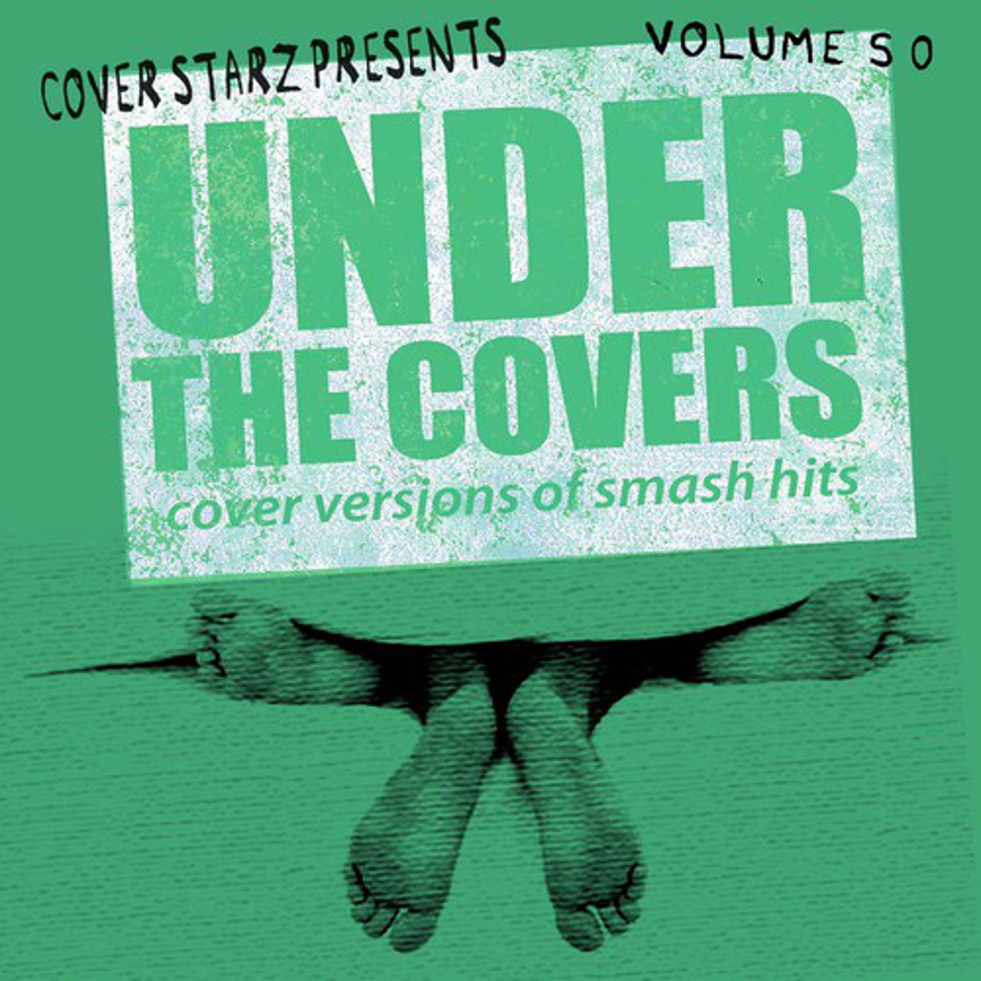 Постер альбома Under the Covers - Cover Versions of Smash Hits, Vol. 50