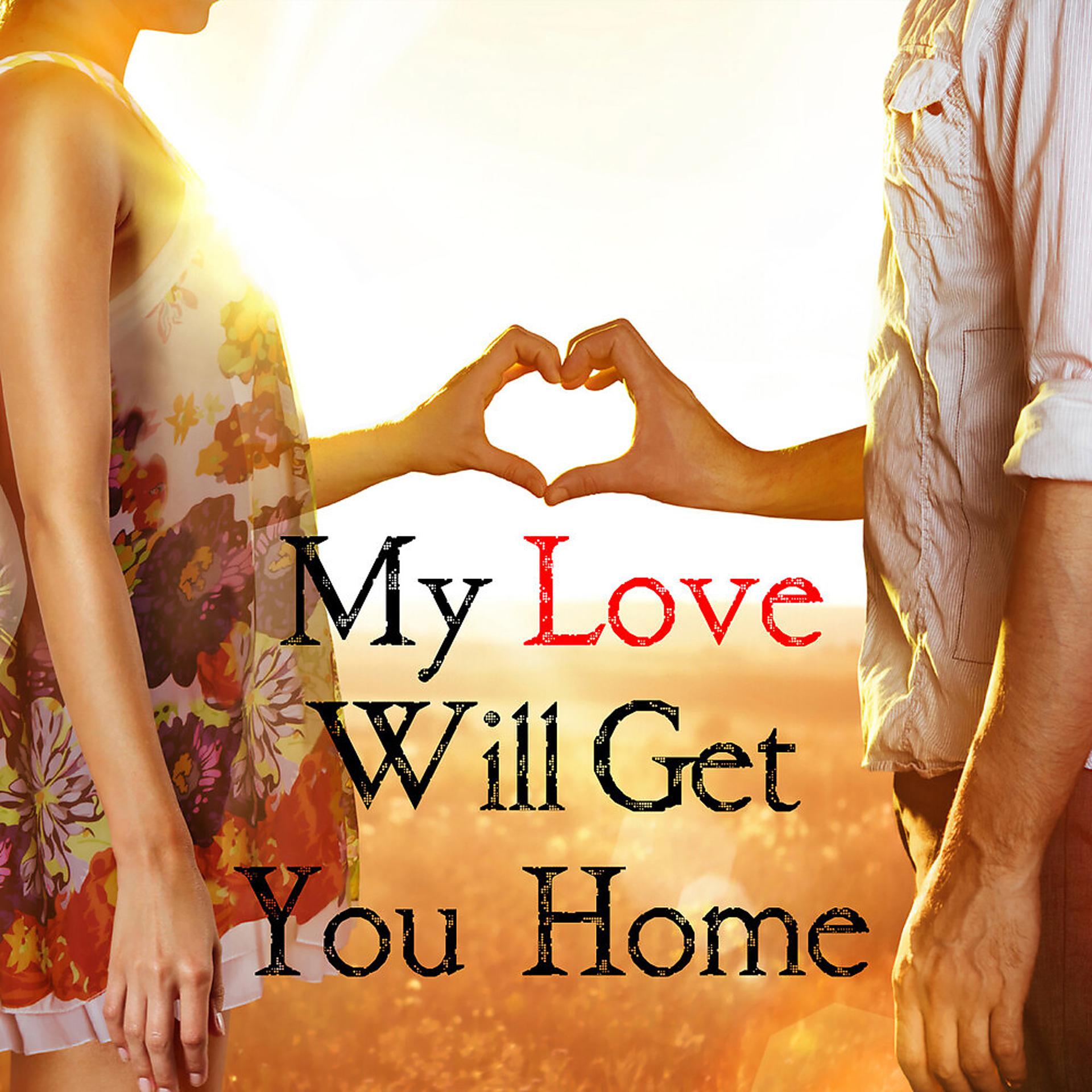 Постер альбома My Love Will Get You Home