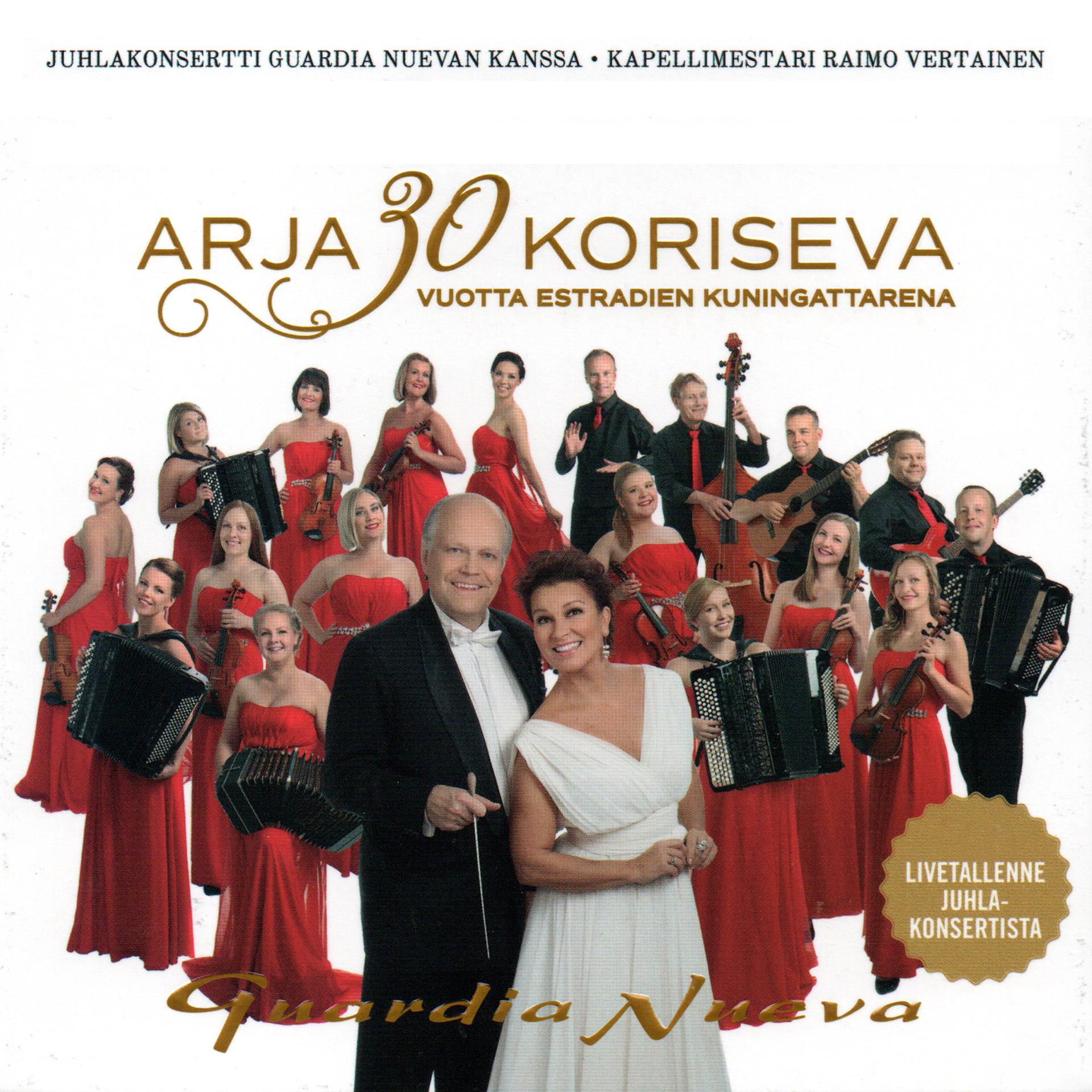 Постер альбома Arja Koriseva & Guardia Nueva 30- vuotta Juhlakonsertti (Live)