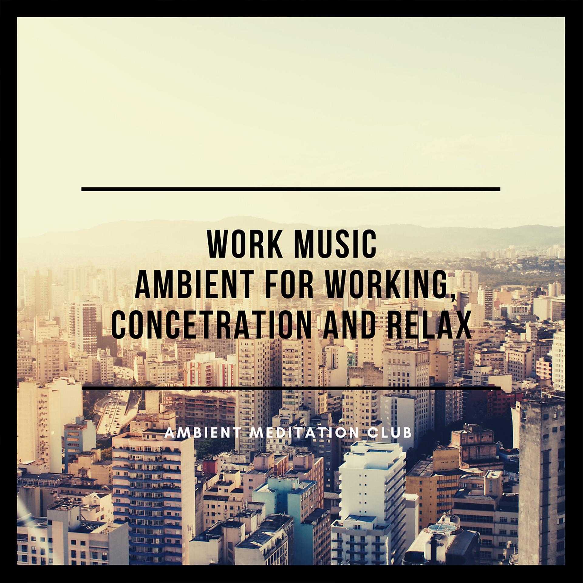Постер альбома Work Music - Ambient for Working, Concetration and Relax
