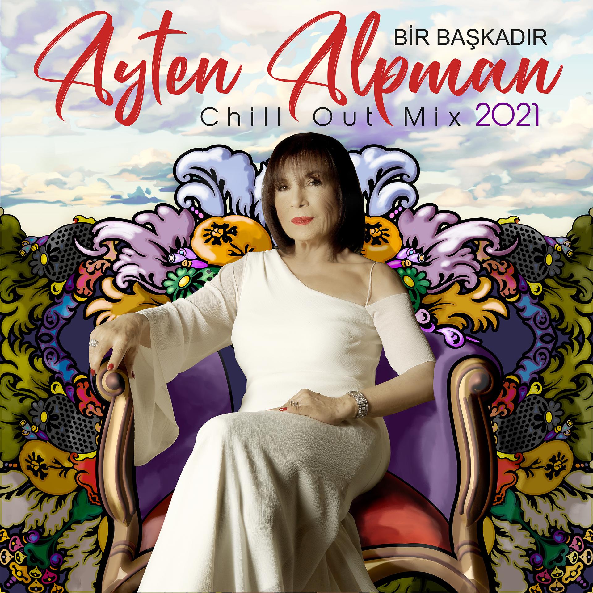 Постер альбома Bir Başkadır Ayten Alpman Chill Out Mix 2021
