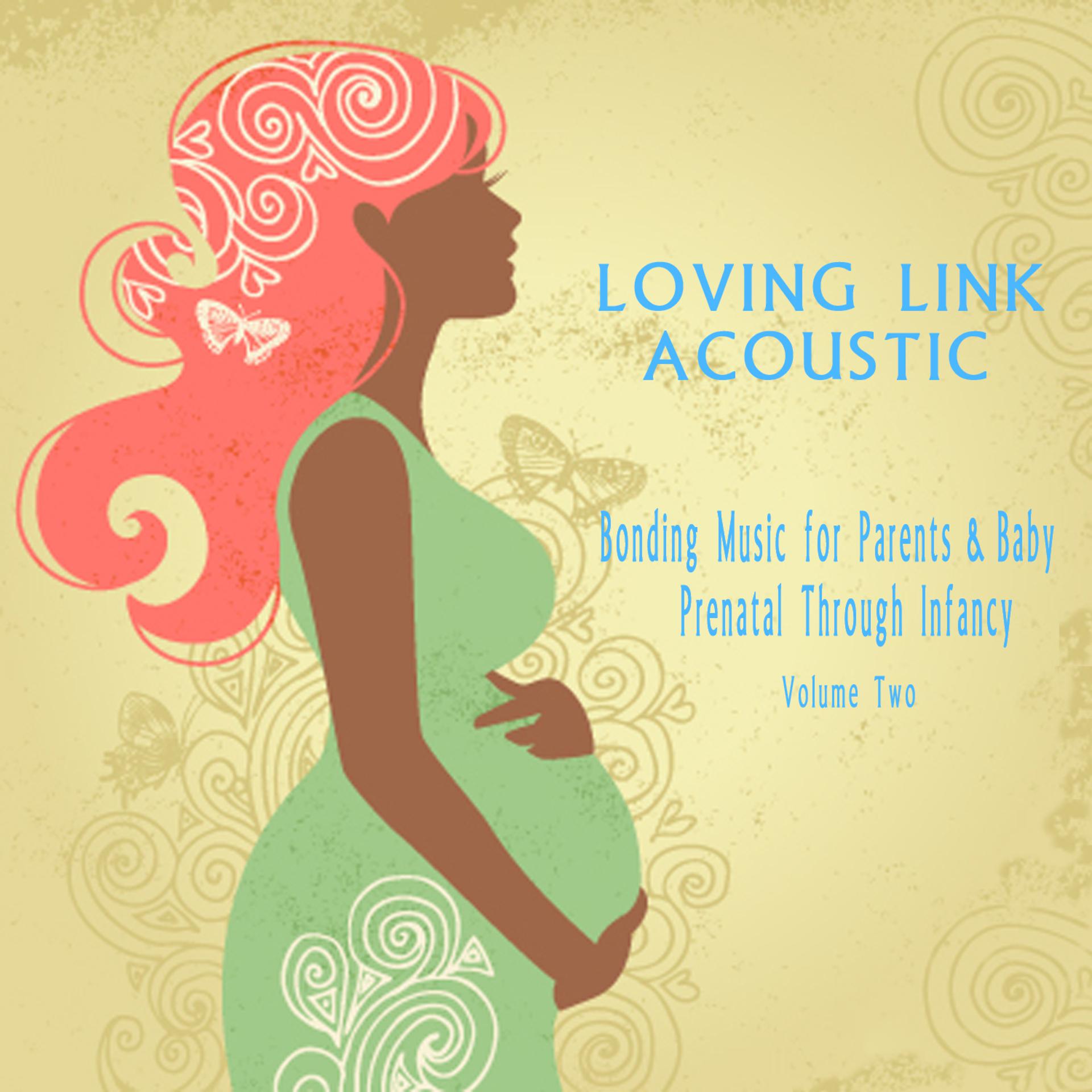 Постер альбома Bonding Music for Parents & Baby (Acoustic) : Prenatal Through Infancy [Loving Link] , Vol. 2