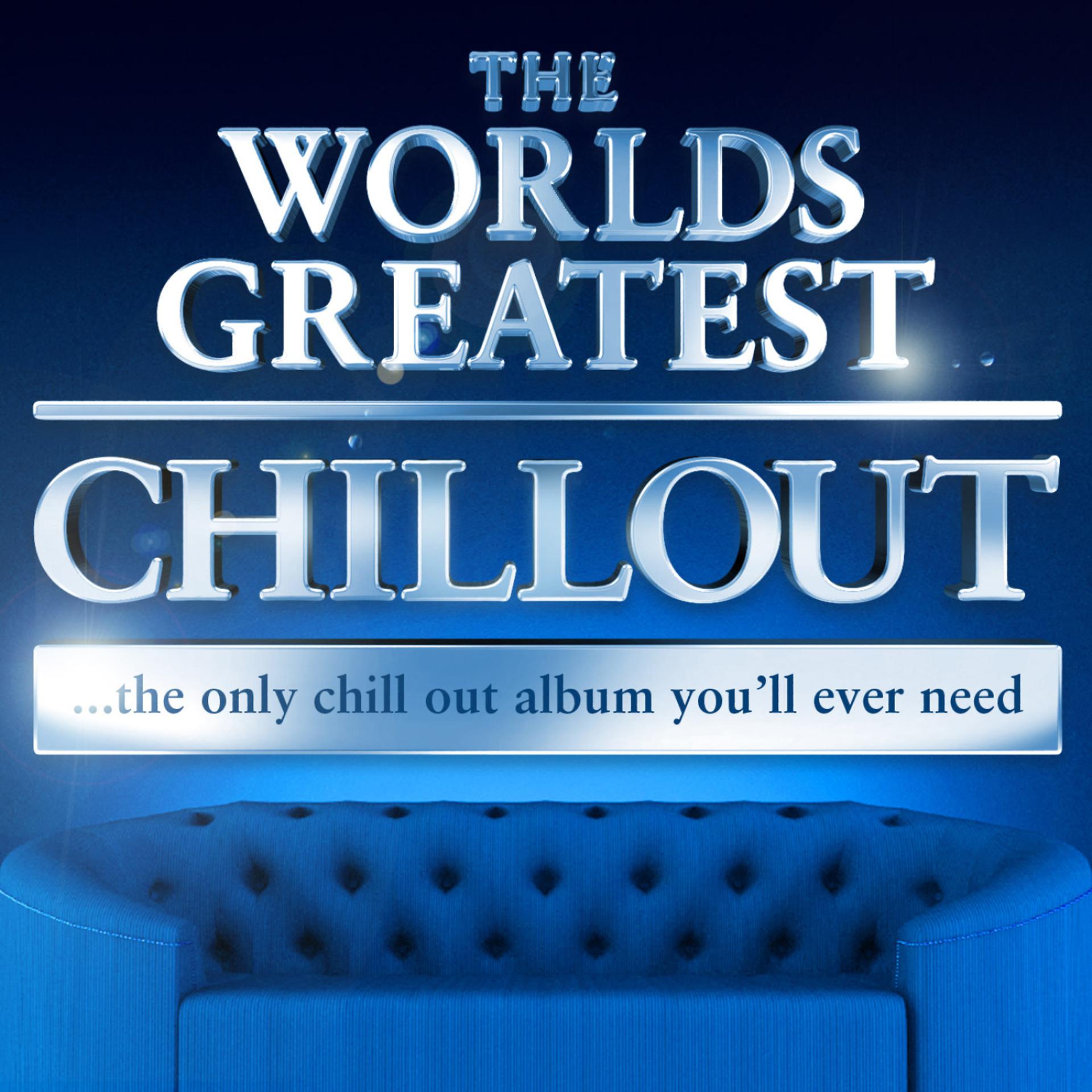 Постер альбома The Worlds Greatest Chillout - the only chill out album you'll ever need (Super Chilled Deluxe Version)