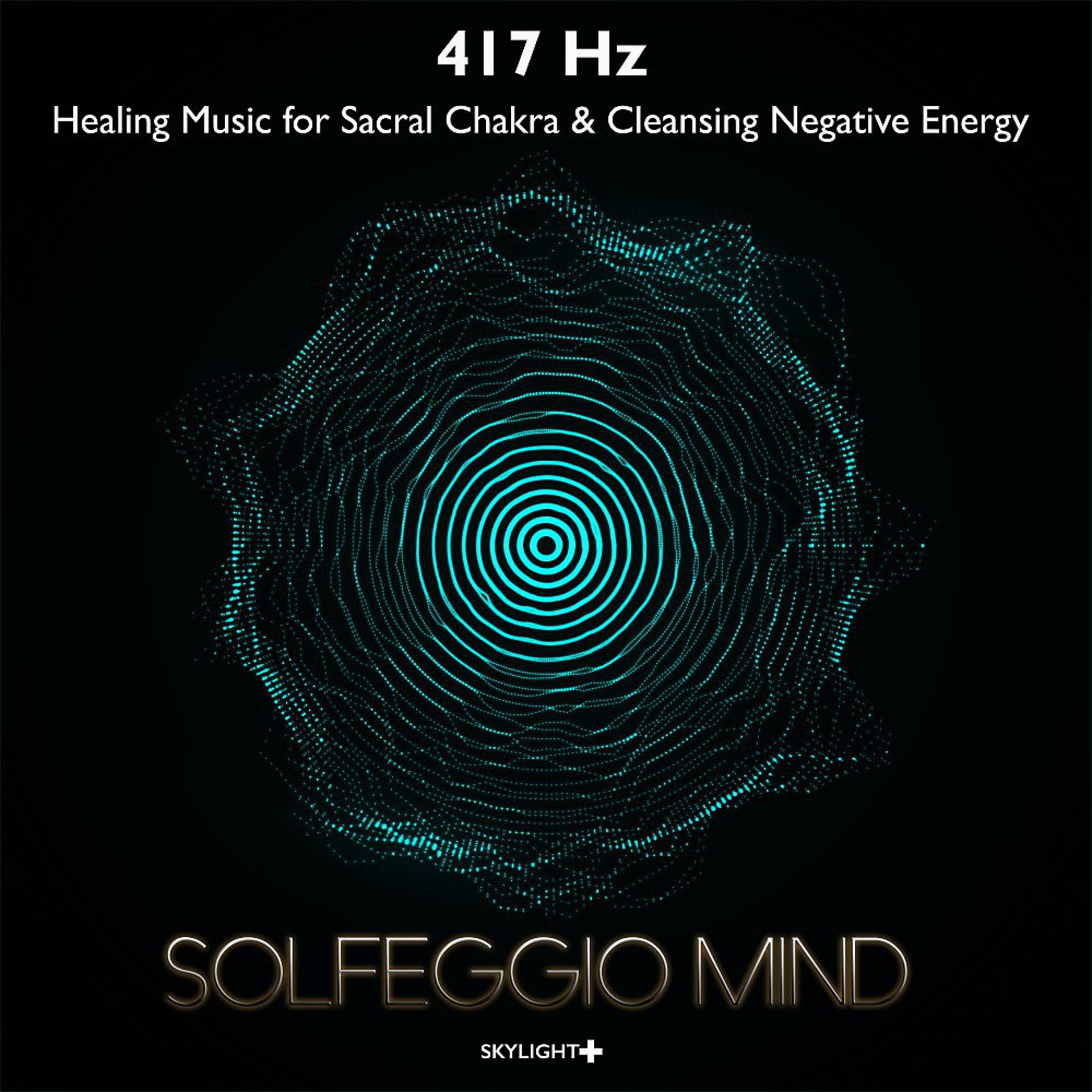 Постер альбома 417 Hz Healing Music for Sacral Chakra & Cleansing Negative Energy