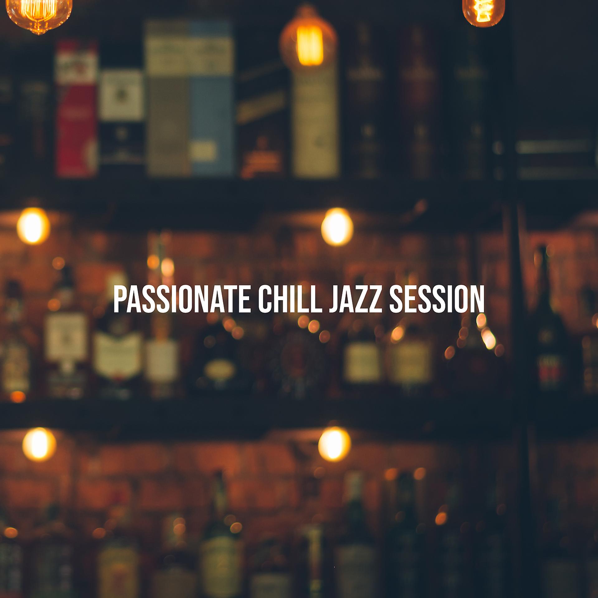 Постер альбома Passionate Chill Jazz Session - Night Bar Background Music