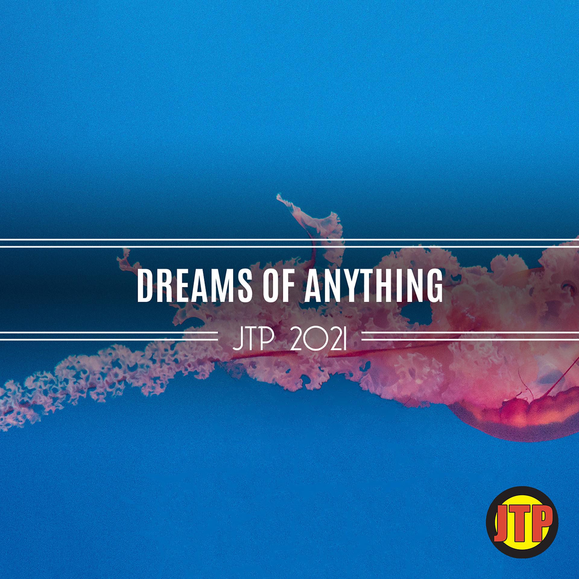 Постер альбома Dreams Of Anything Jtp 2021