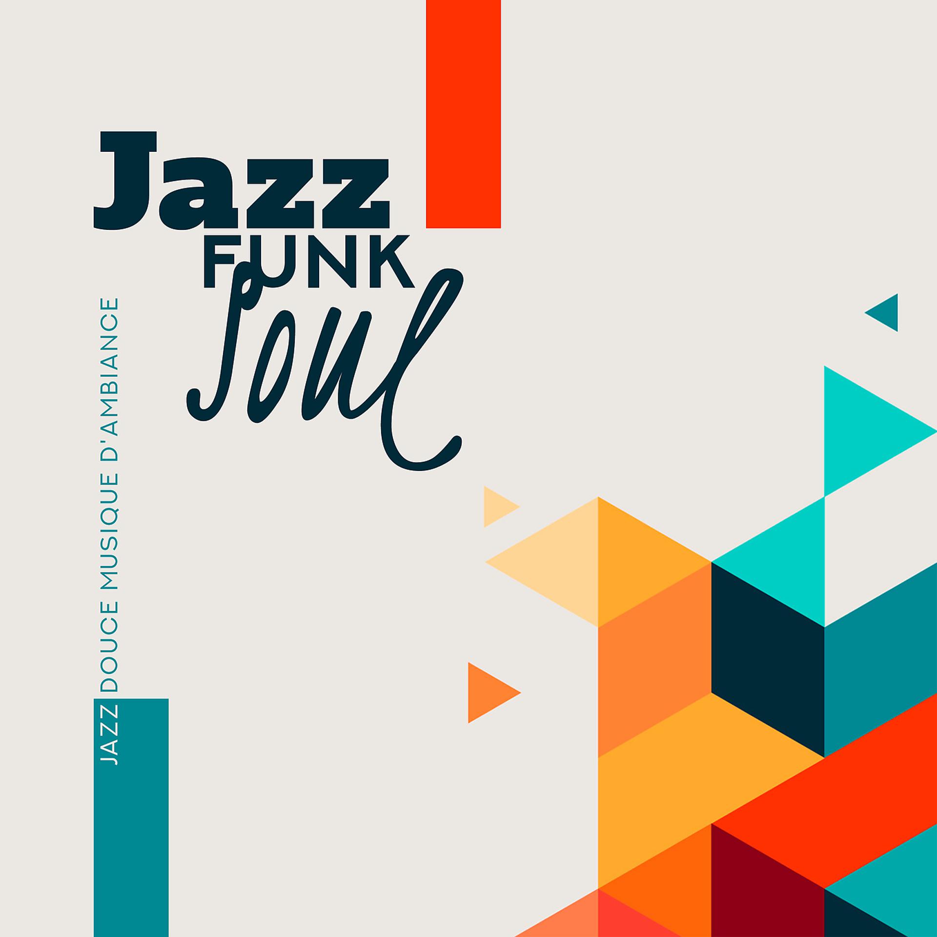 Постер альбома Jazz funk soul: Jazz douce musique d'ambiance