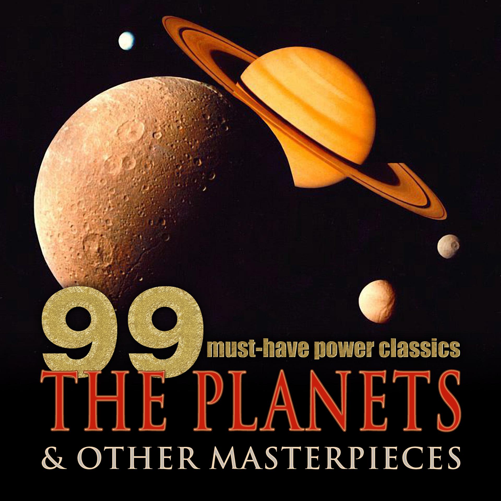 Постер альбома 99 Must-Have Power Classics: The Planets & Other Masterpieces