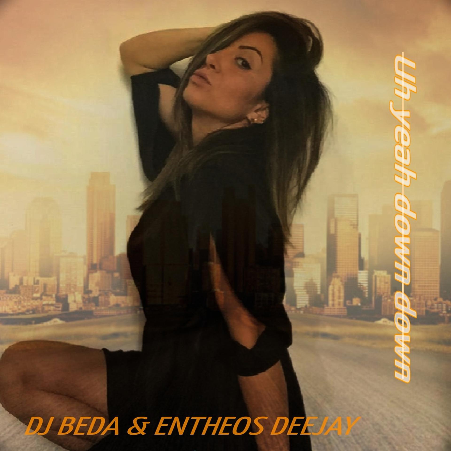 Постер альбома Dj Beda & Entheos Deejay - Uh Yeah Down Down