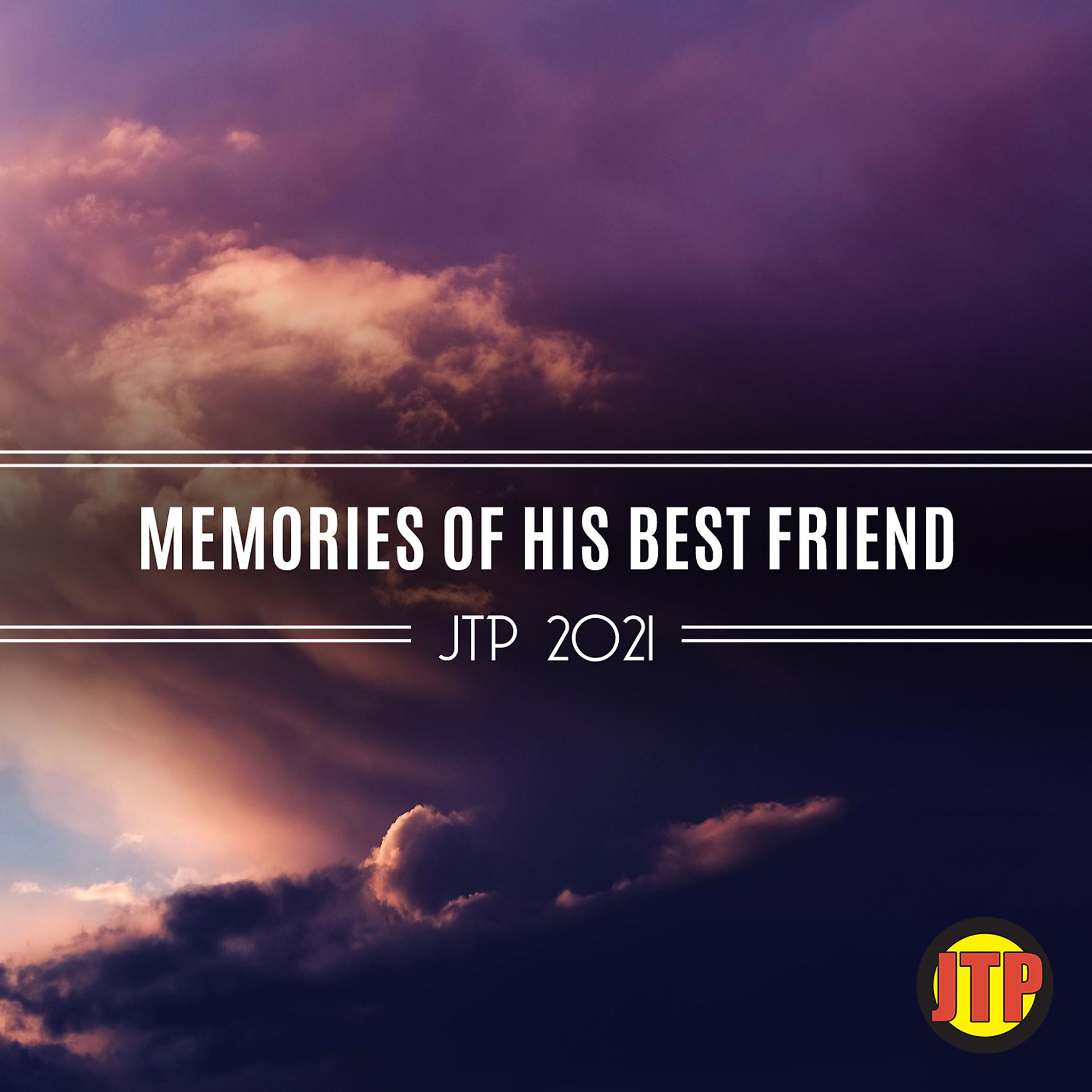 Постер альбома Memories Of His Best Friend Jtp 2021