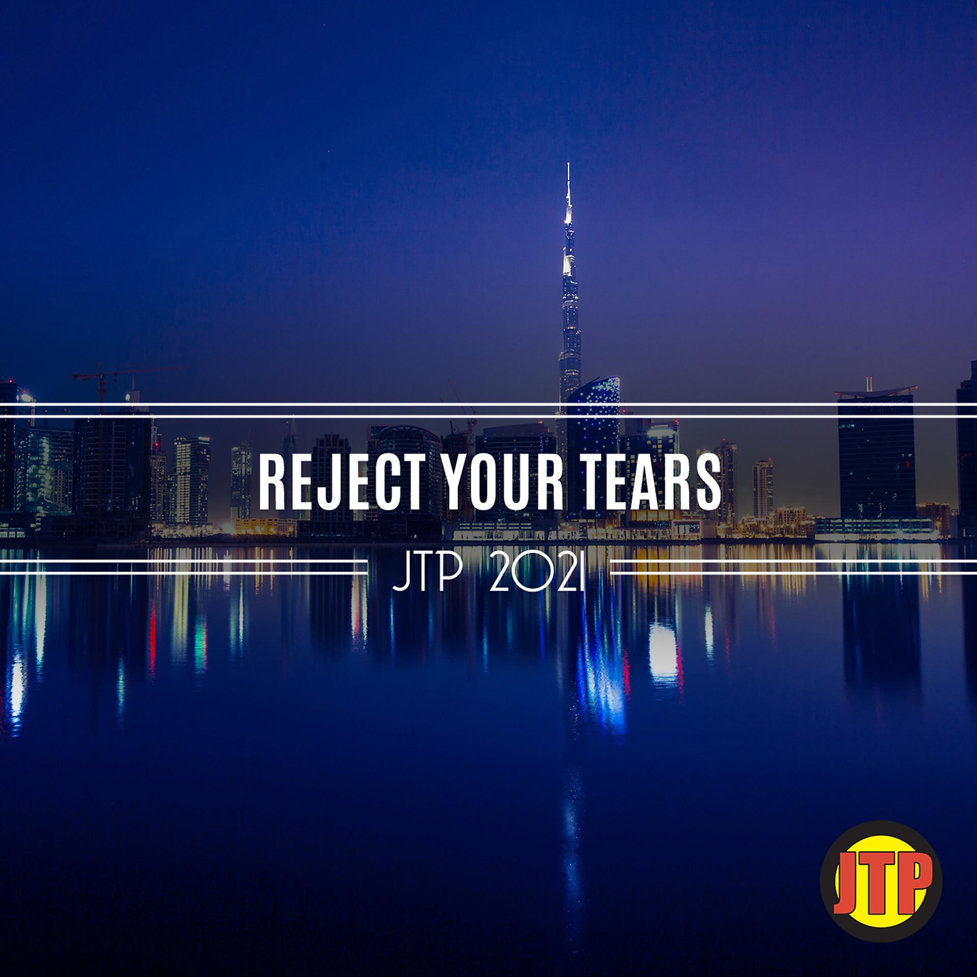 Постер альбома Reject Your Tears Jtp 2021