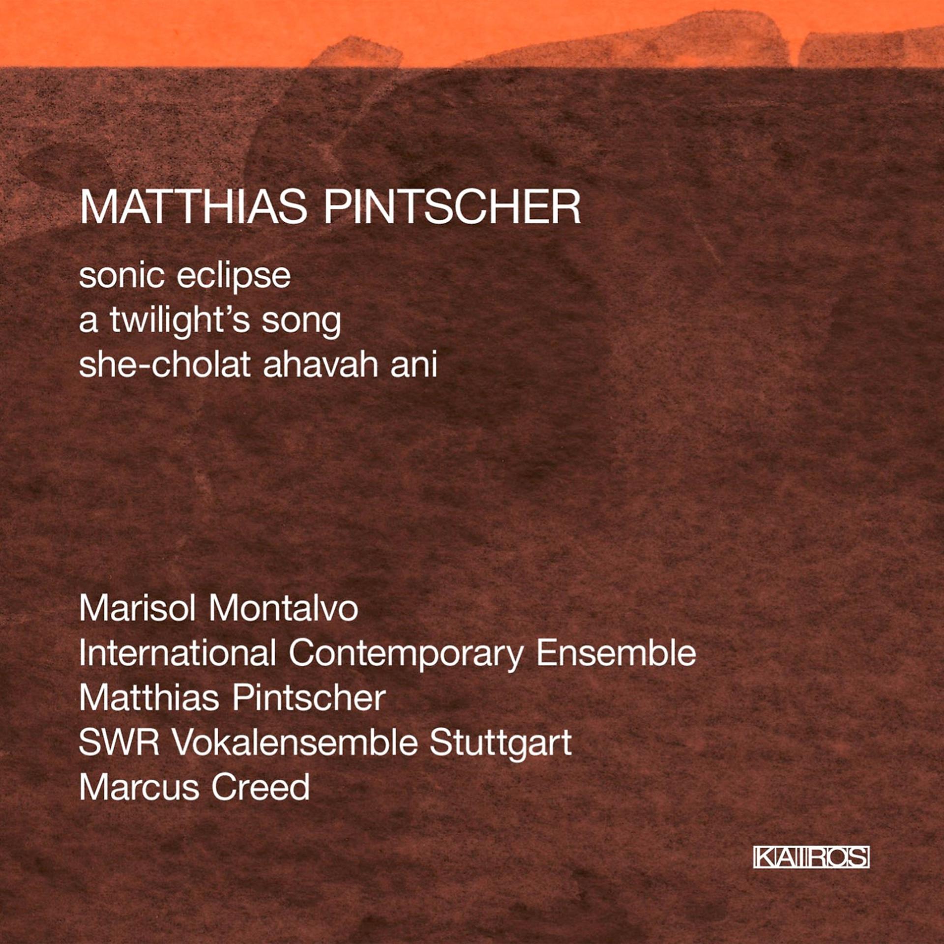 Постер альбома Matthias Pintscher: Sonic Eclipse, A Twilight's Song & She-cholat ahavah ani