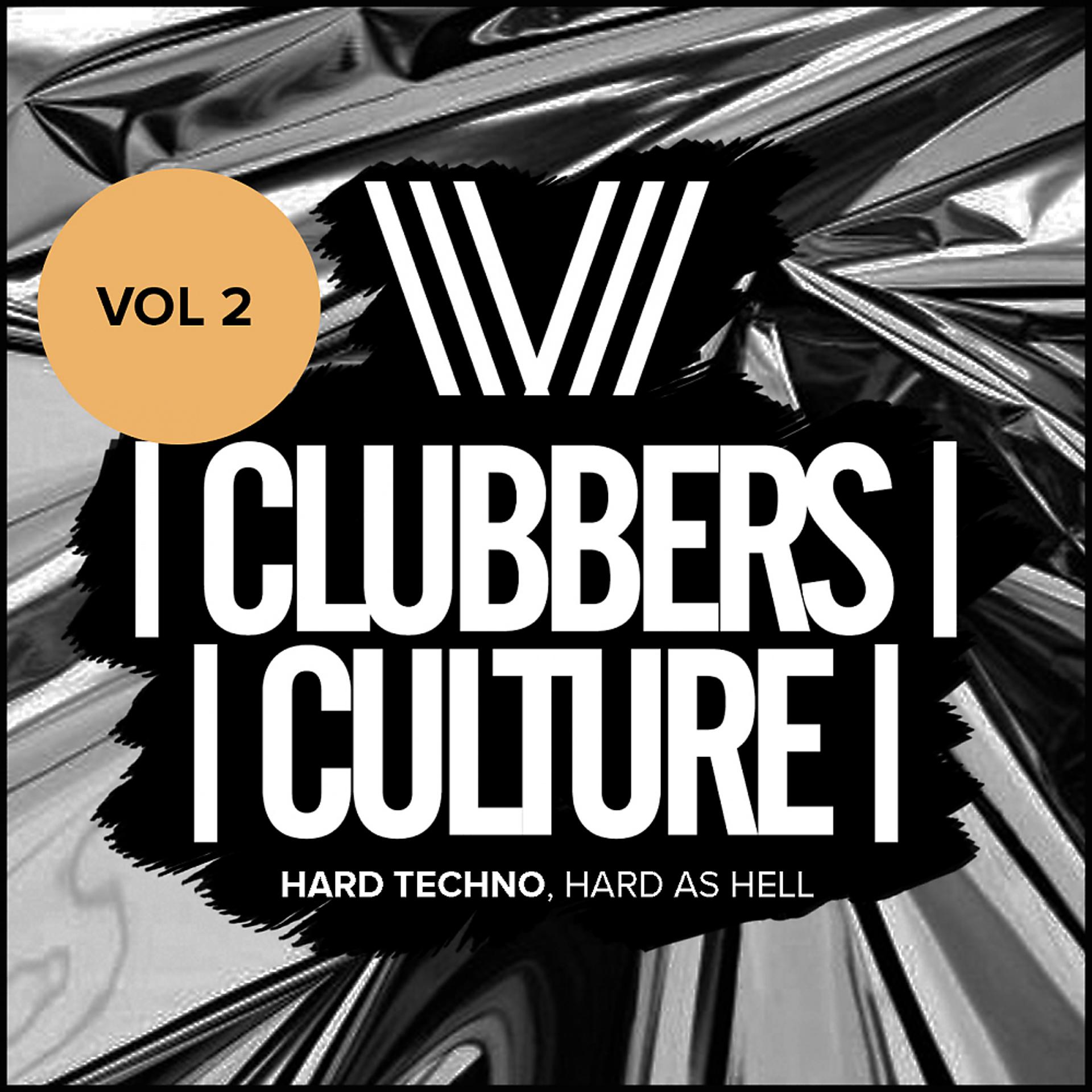 Постер альбома Clubbers Culture: Hard Techno, Hard As Hell: Vol.2