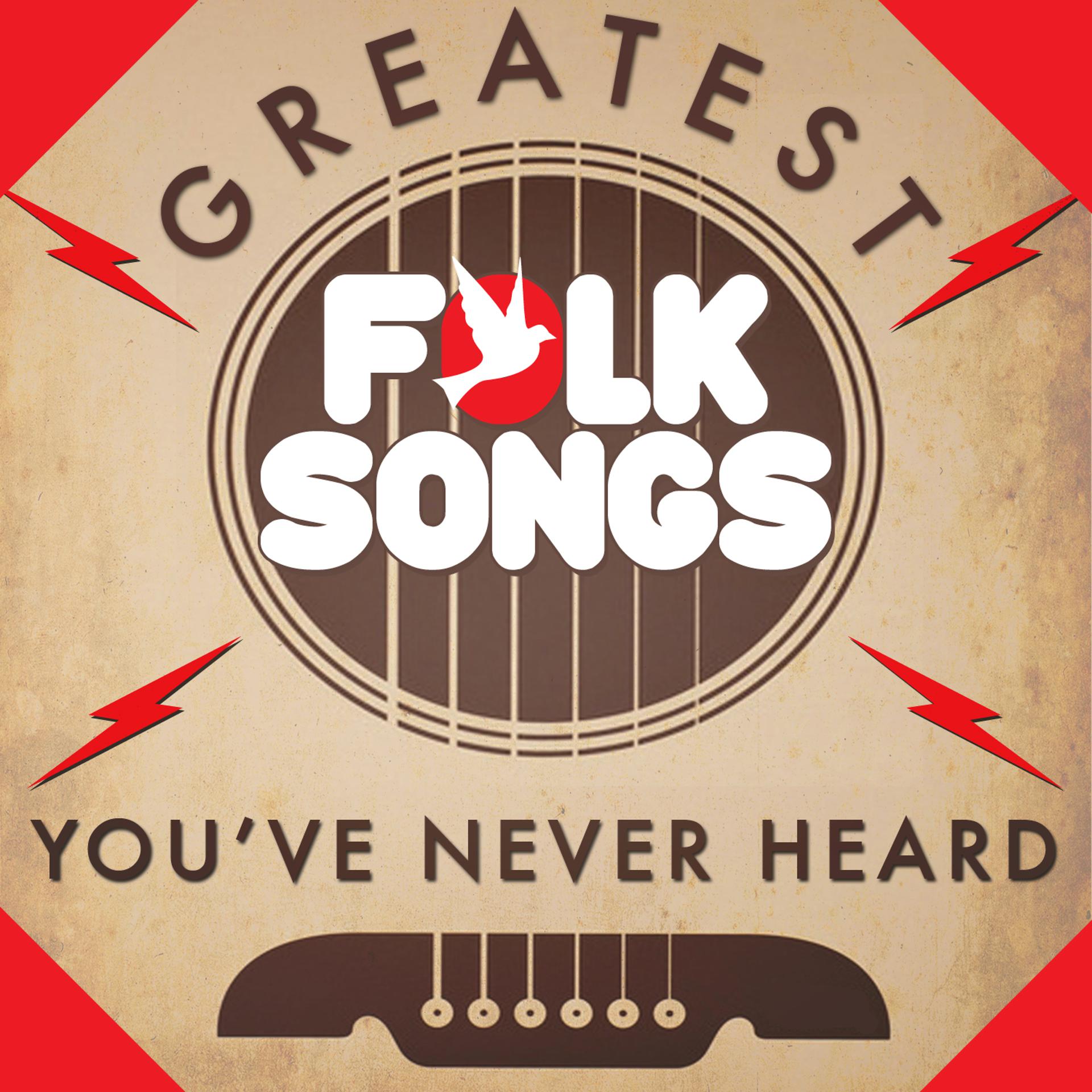 Постер альбома Greatest Folk Songs You've Never Heard