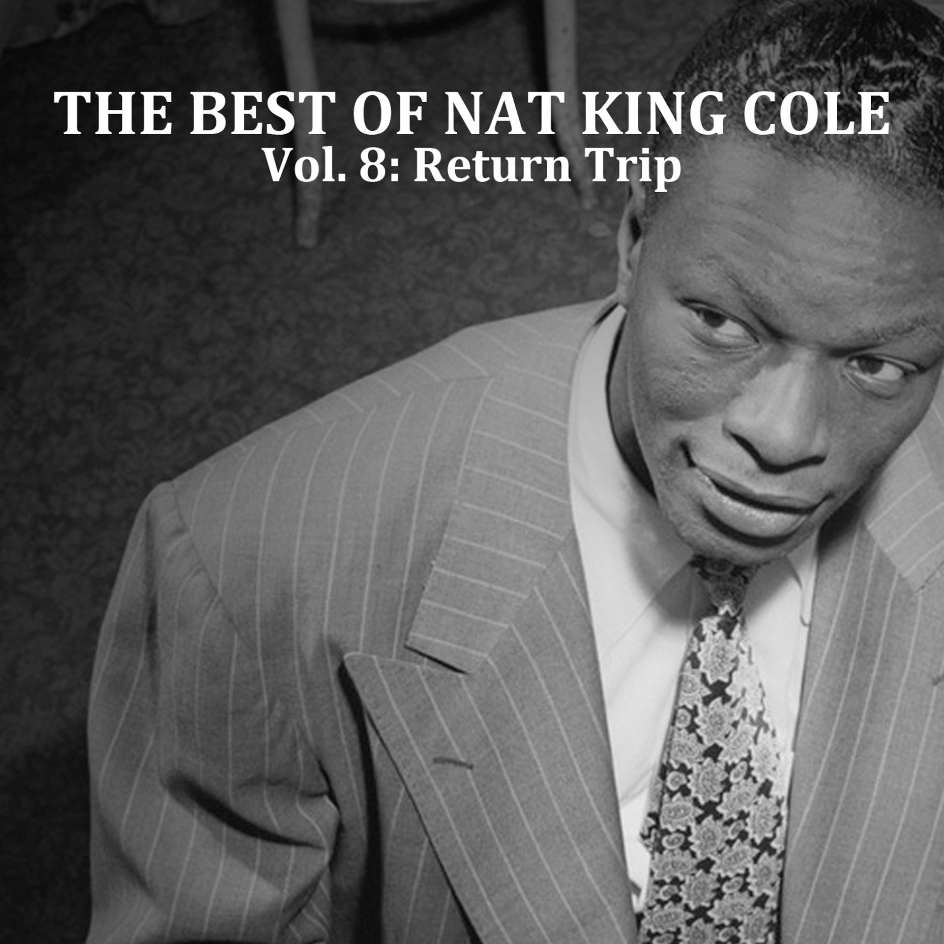 Постер альбома The Best of Nat King Cole, Vol. 8: Return Trip