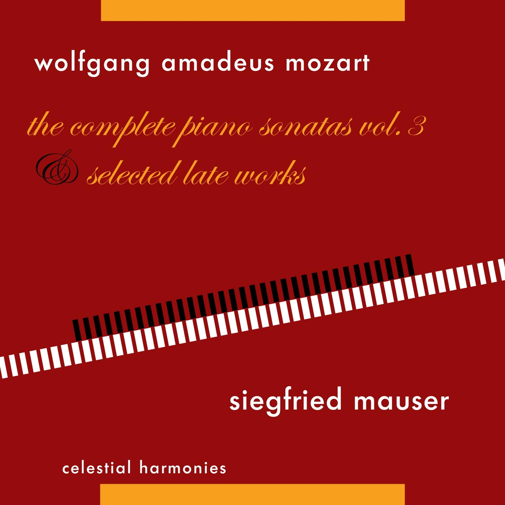Постер альбома Wolfgang Amadeus Mozart: The Complete Piano Sonatas Vol. 3 & Selected Late Works