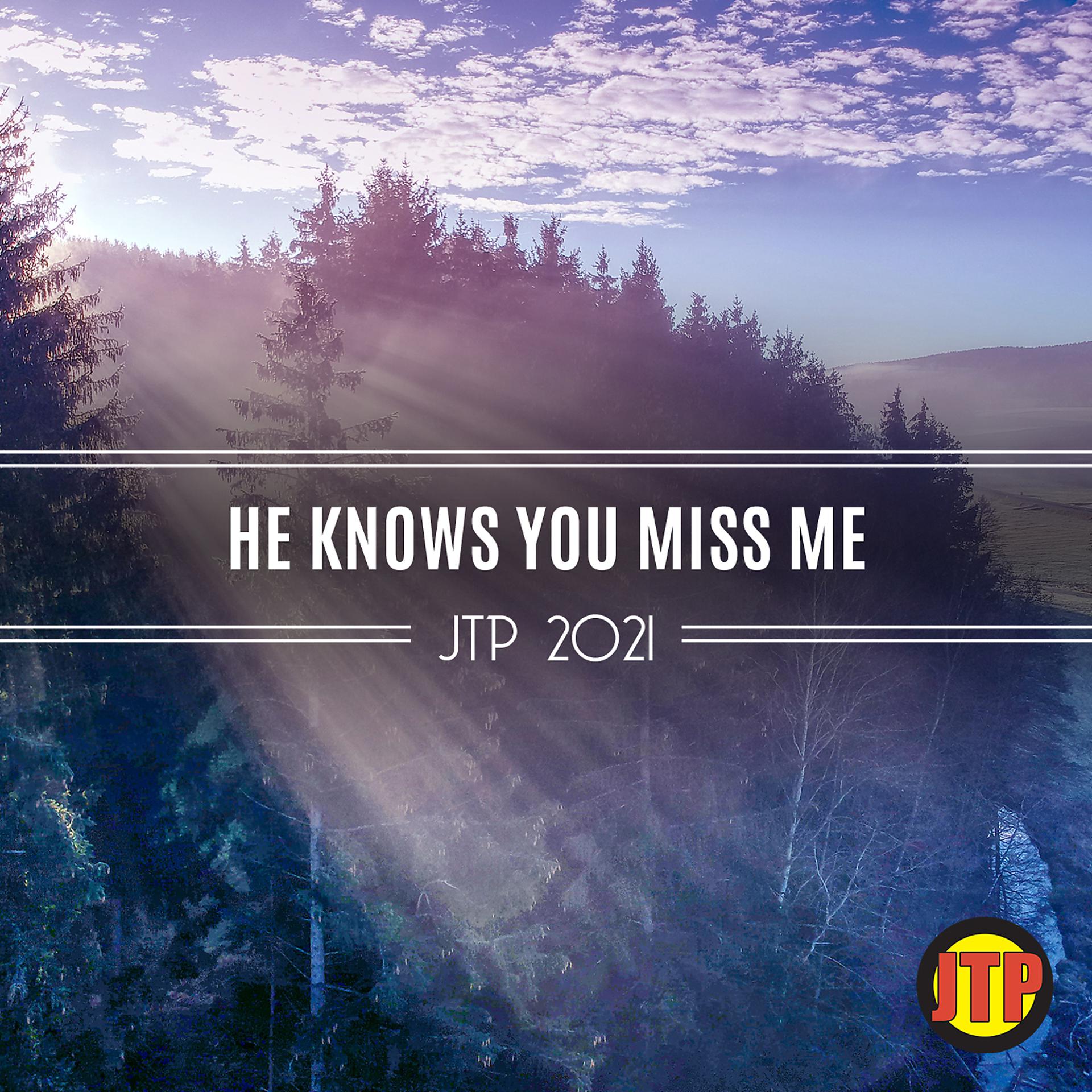 Постер альбома He Knows You Miss Me Jtp 2021