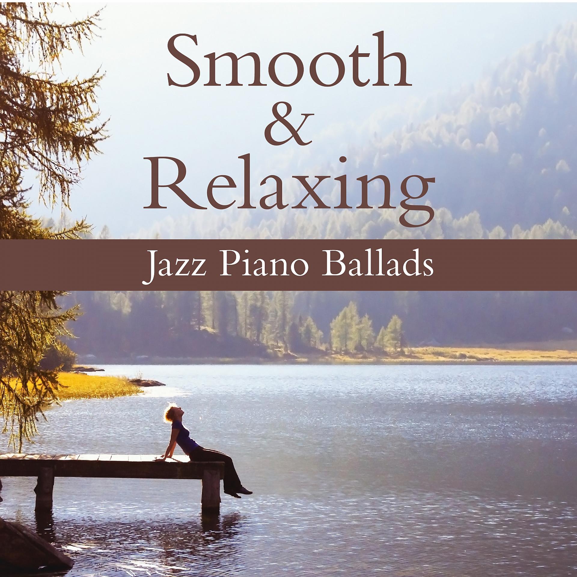 Постер альбома Smooth & Relaxing Jazz Piano Ballads