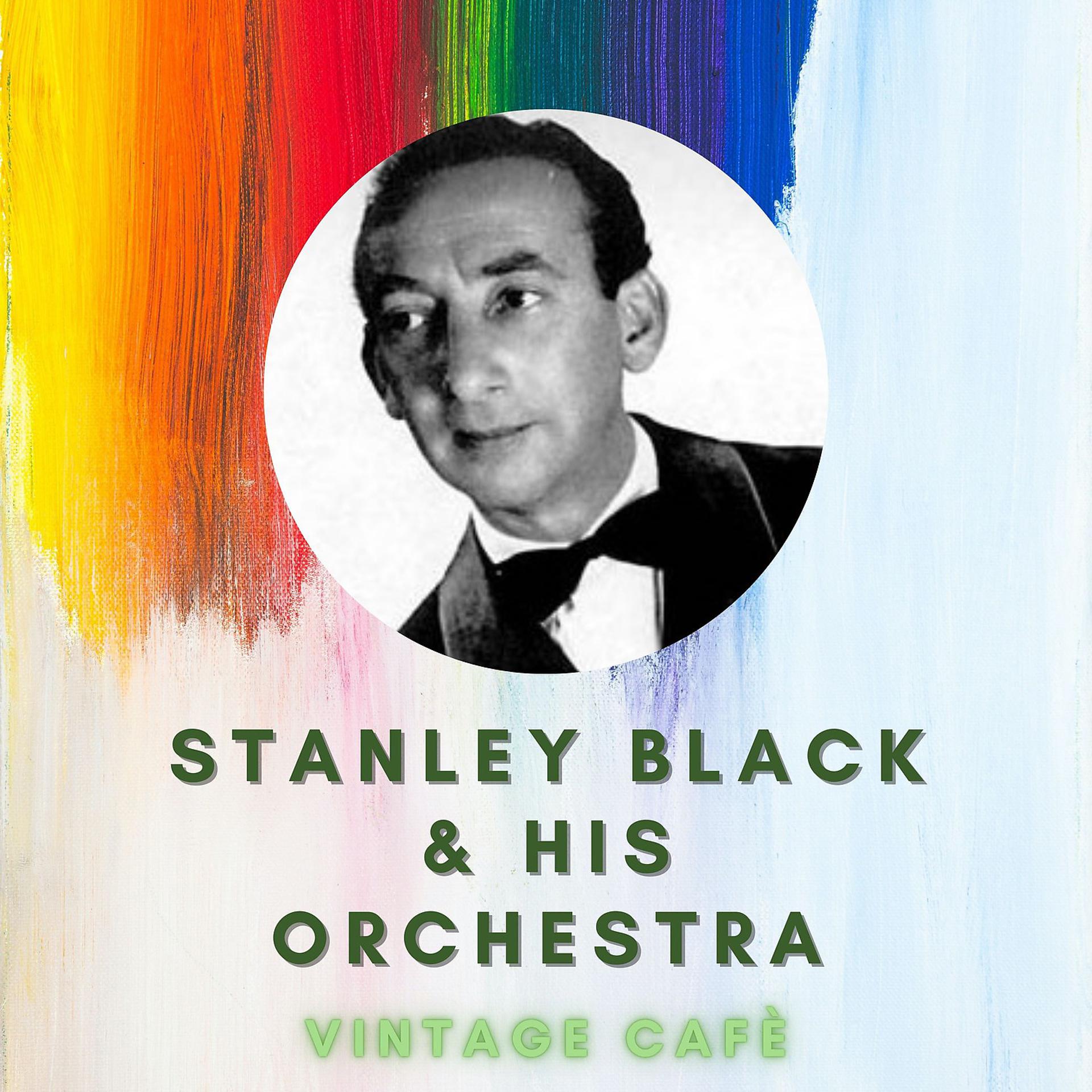 Постер альбома Stanley Black & His Orchestra - Vintage Cafè