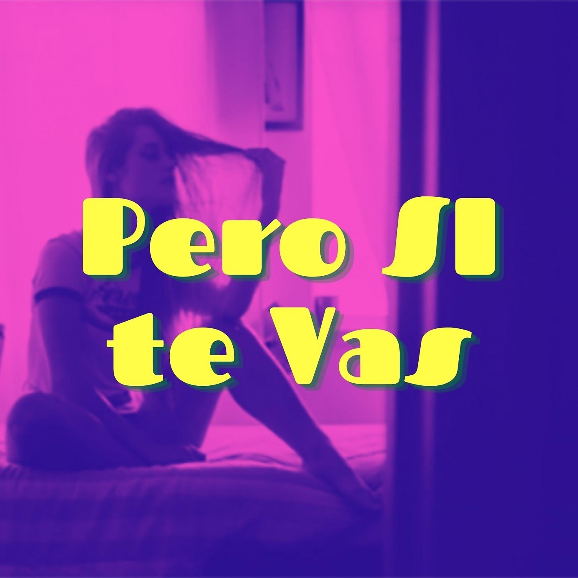 Постер альбома Pero Si Te Vas