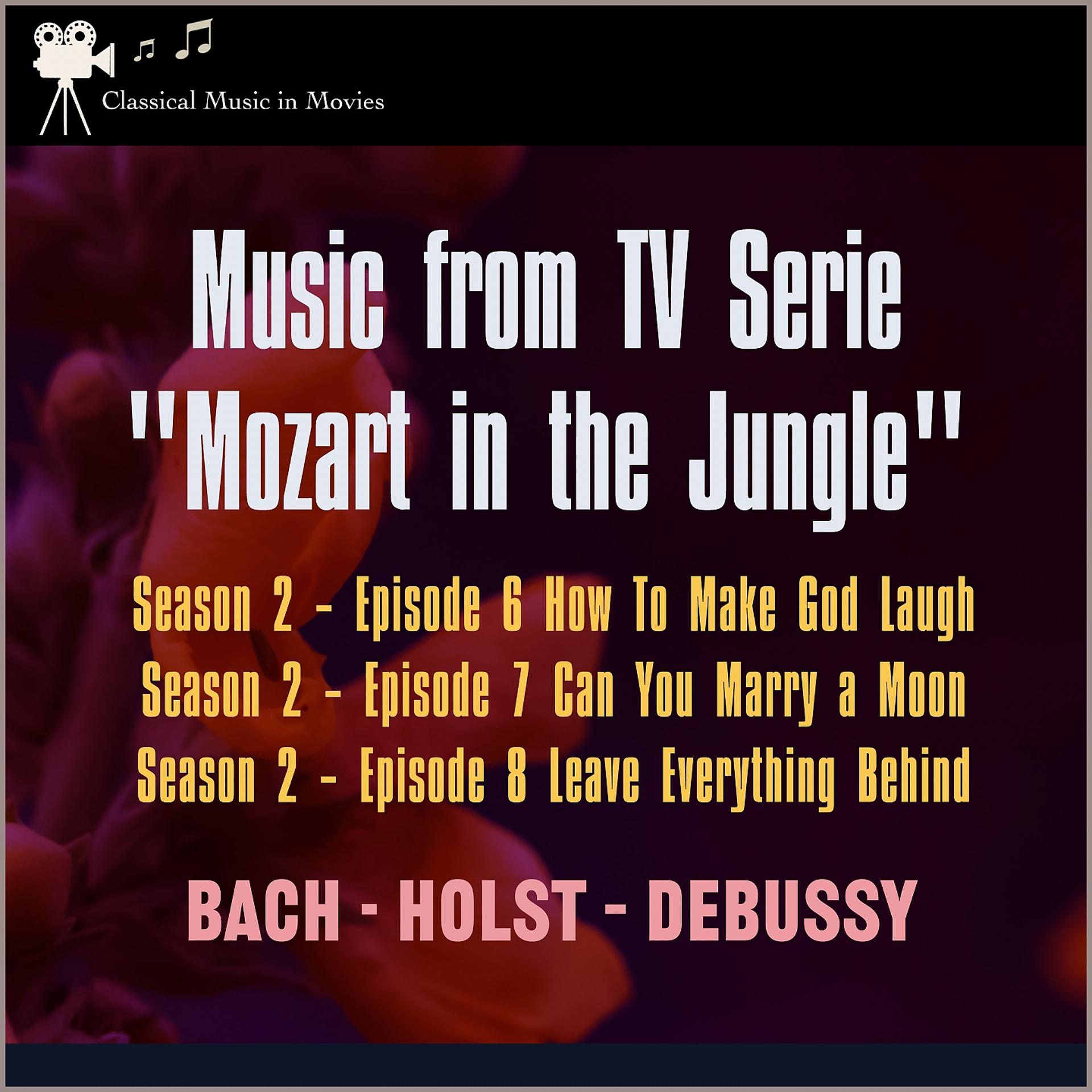 Постер альбома Music from Tv Serie: "Mozart in the Jungel" S2, E6 How to Make God Laugh - S2, E7 Can You Marry a Moon - S2, E8 Leave Everything Behind
