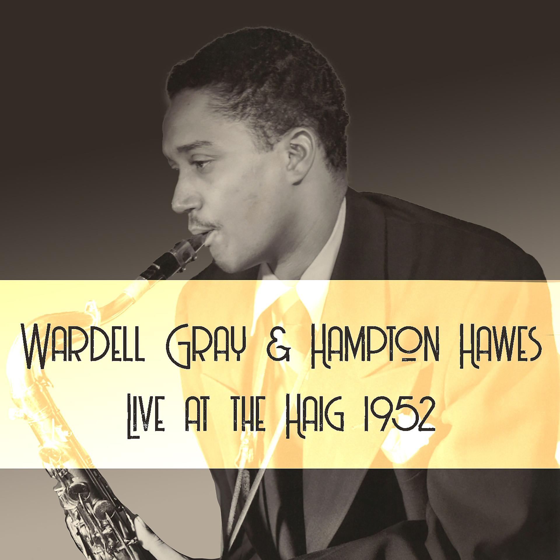 Постер альбома Wardell Gray & Hampton Hawes: Live at the Haig 1952