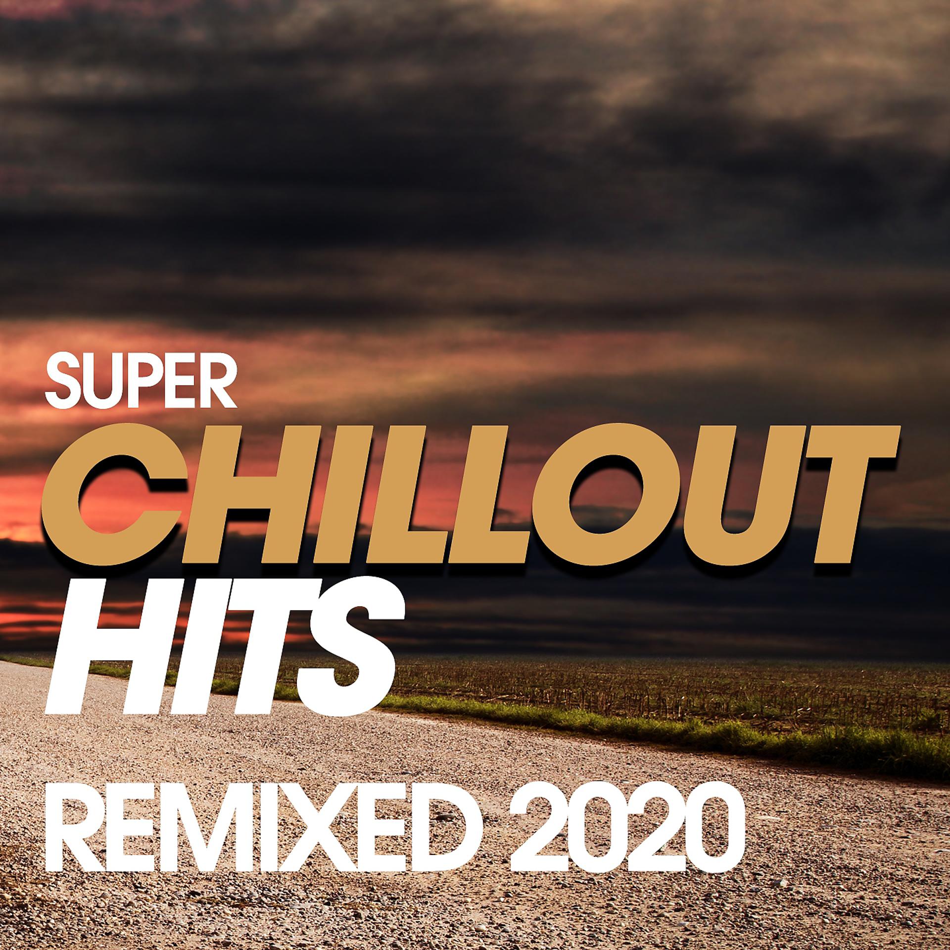 Постер альбома Super Chillout Hits Remixed 2020