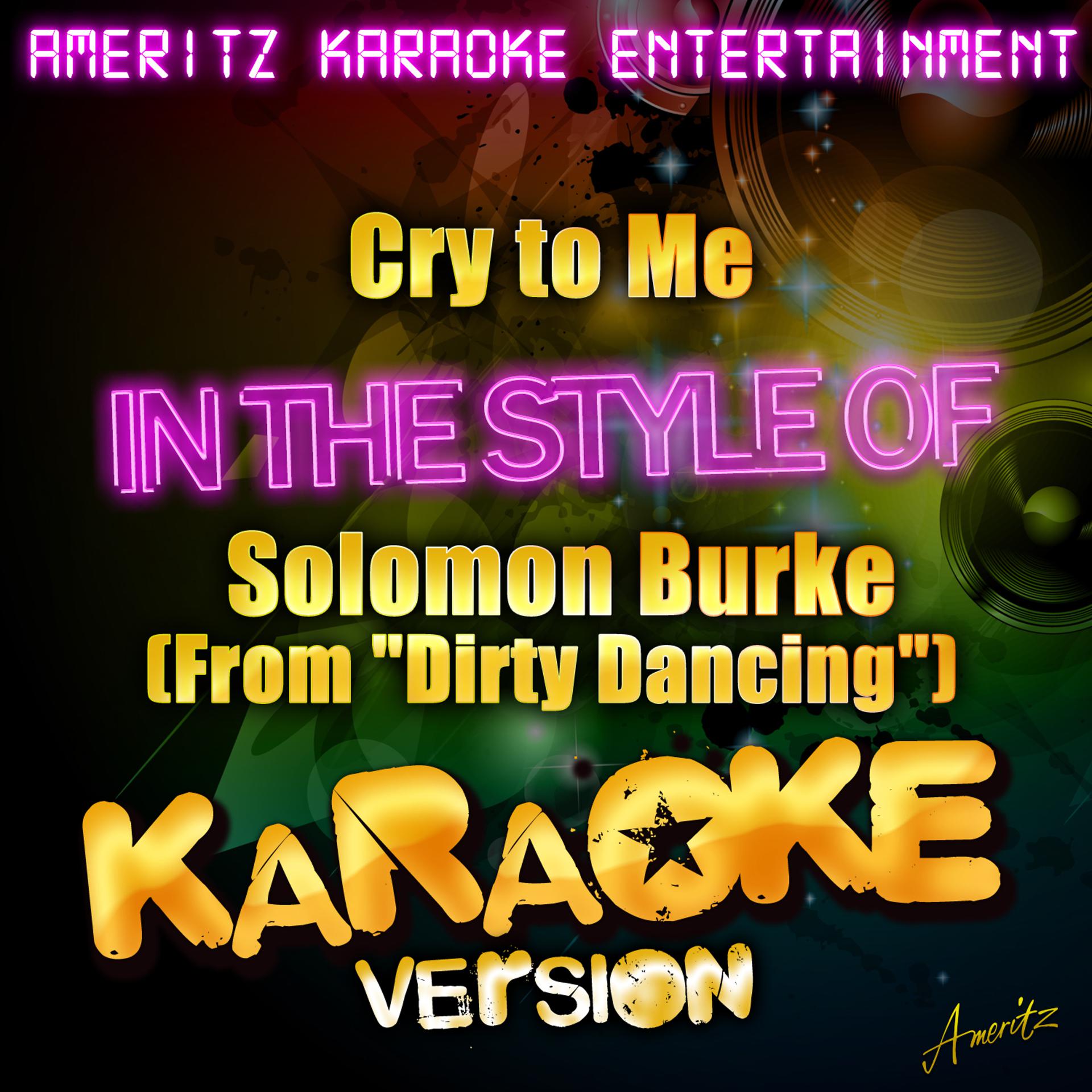 Постер альбома Cry to Me (In the Style of Solomon Burke (From "Dirty Dancing") [Karaoke Version)