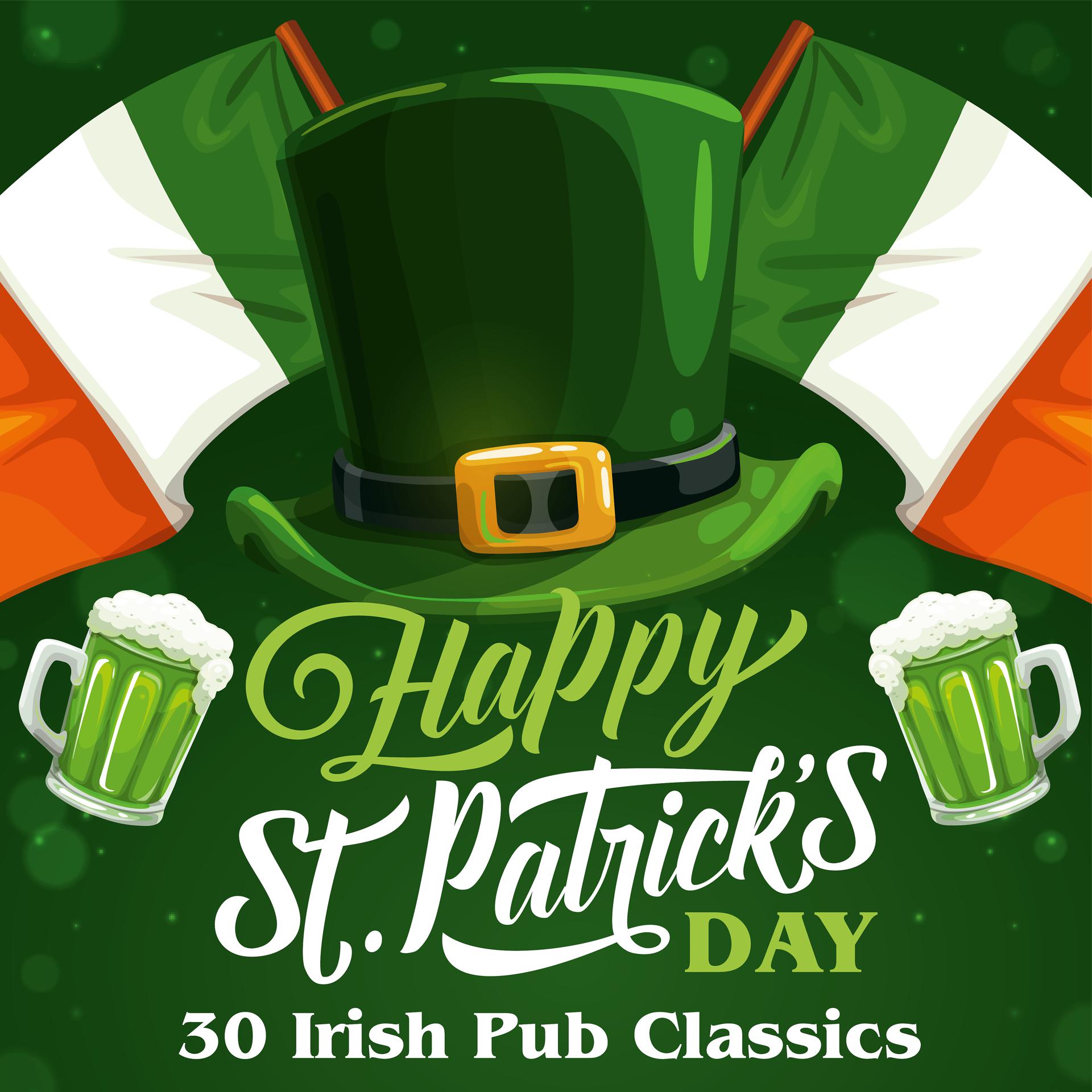 Постер альбома Happy St. Patrick's Day: 30 Irish Pub Classics