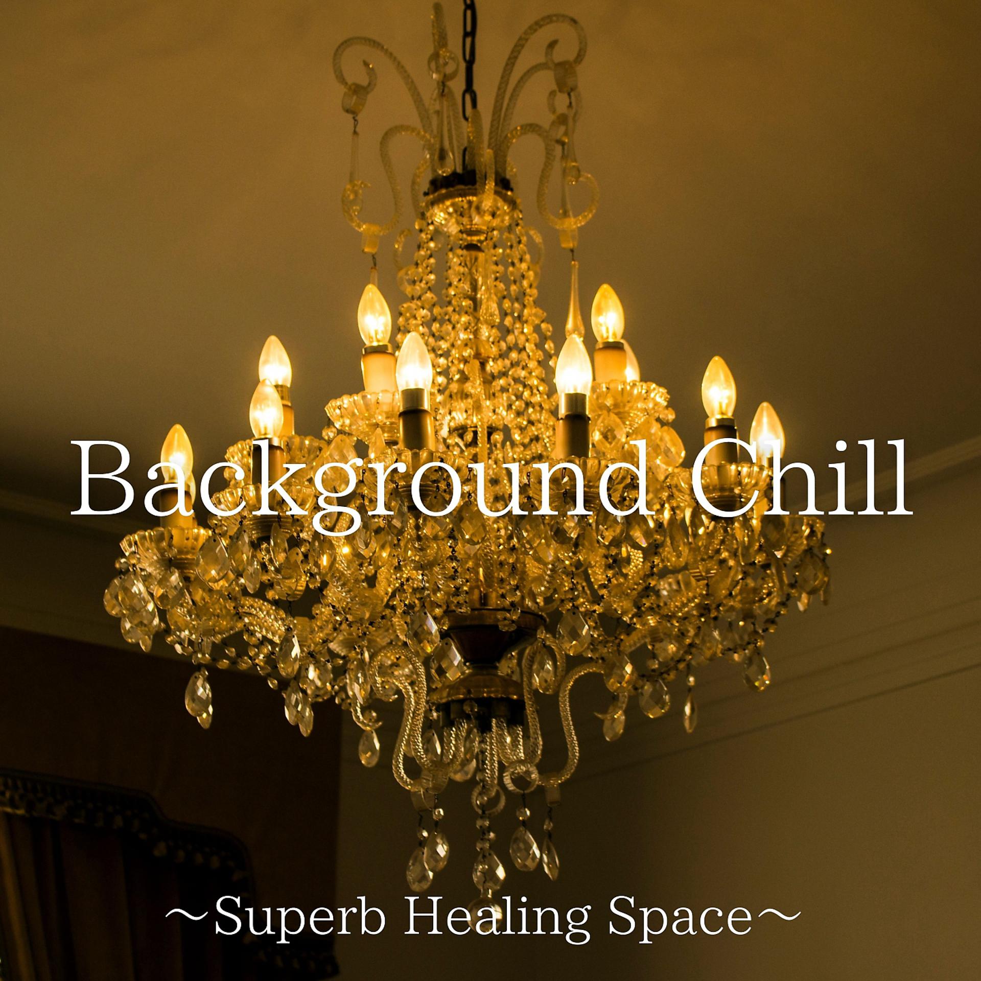 Постер альбома Background Chill (Superb Healing Space)