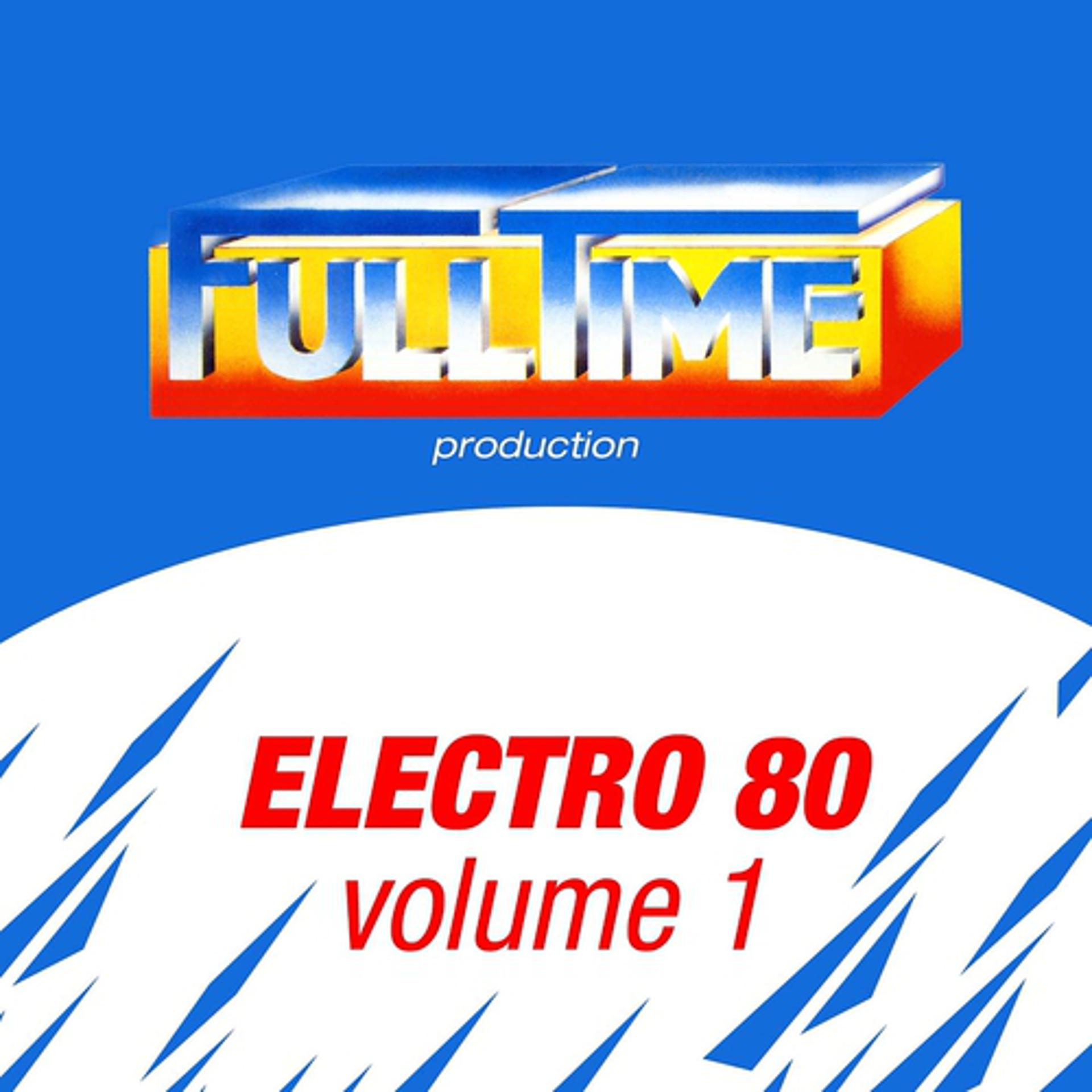 Постер альбома FULLTIME PRODUCTION: Electro 80, Vol. 1