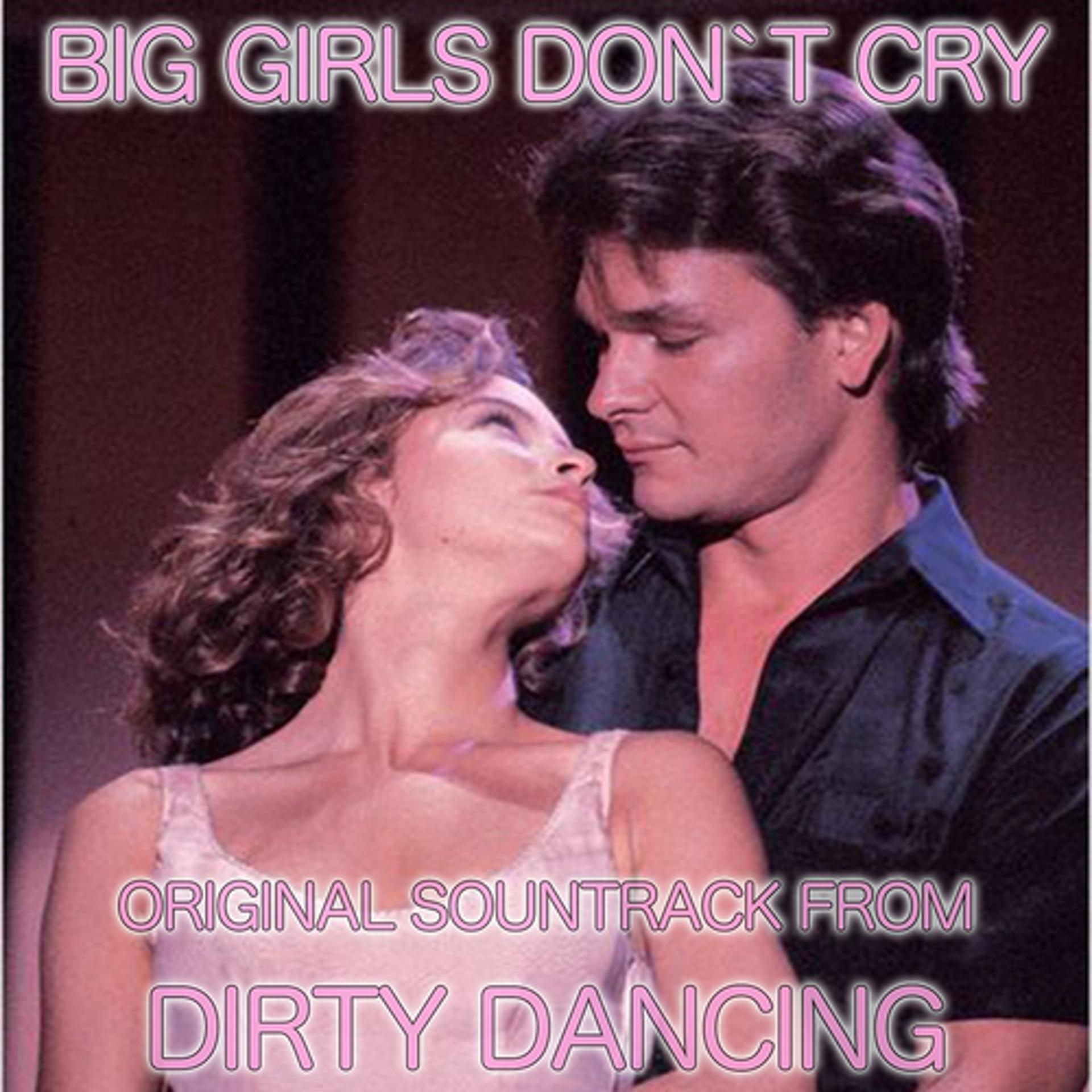 Постер альбома Big Girls Don't Cry (From 'Dirty Dancing')
