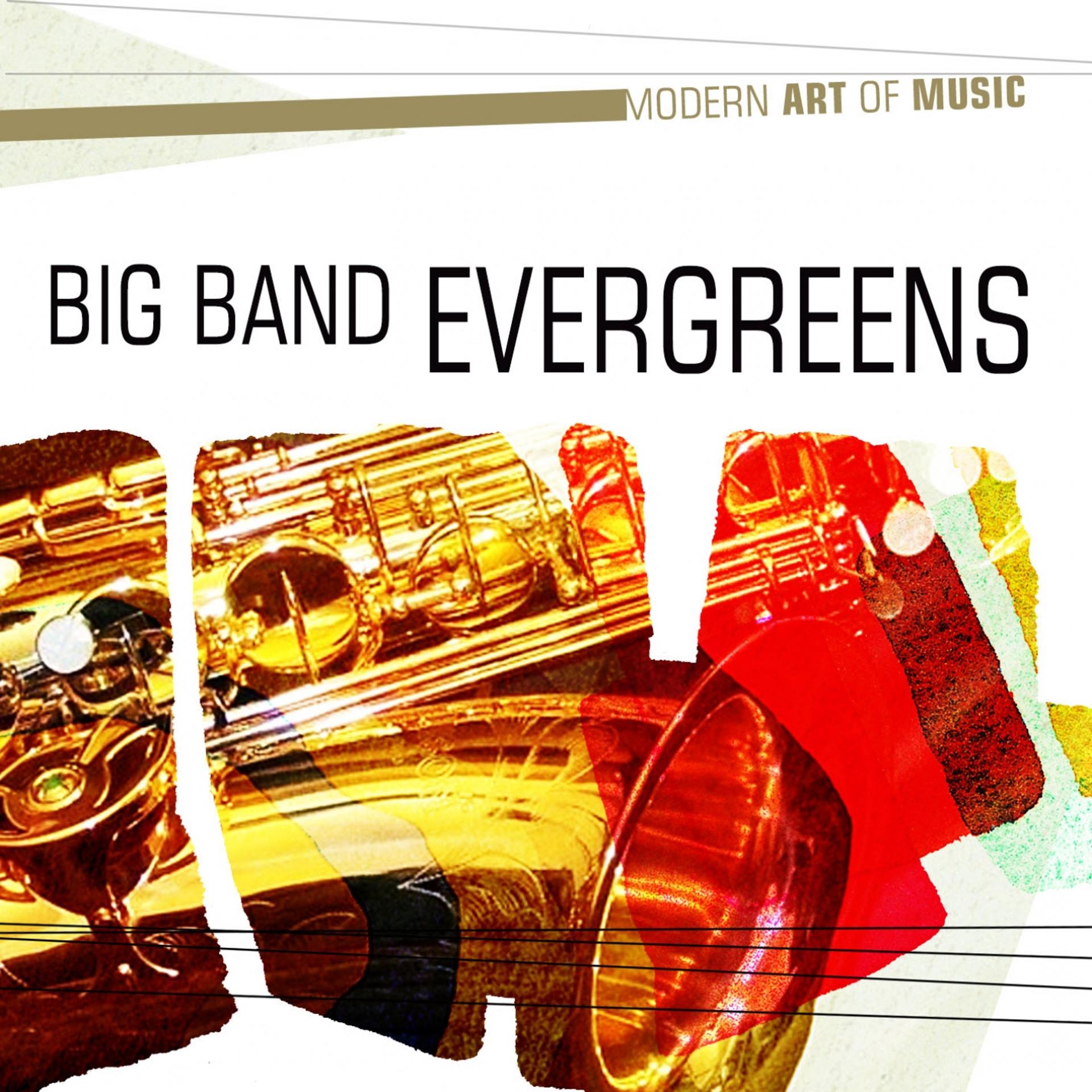 Постер альбома Modern Art of Music: Big Band Evergreens
