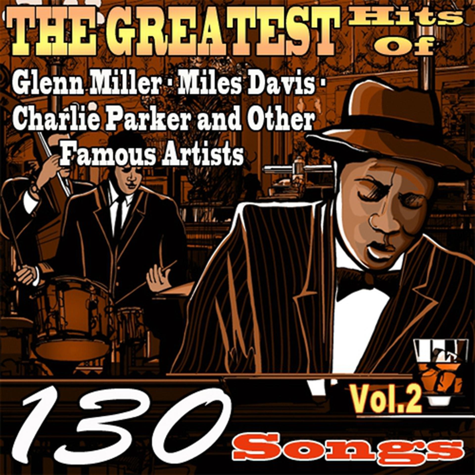 Постер альбома The Greatest Hits of Glenn Miller,Miles Davis,Charlie Parker and Other Famous Artists, Vol. 2