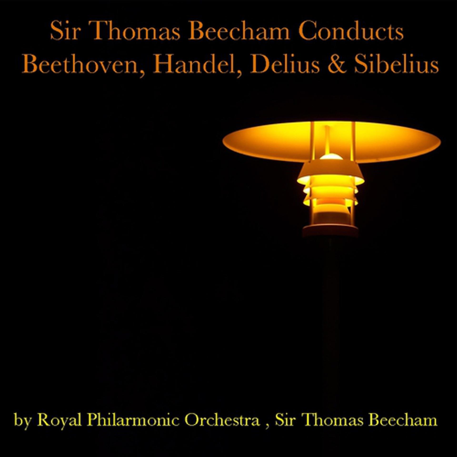 Постер альбома Sir Thomas Beecham Conducts Beethoven, Handel, Delius & Sibelius