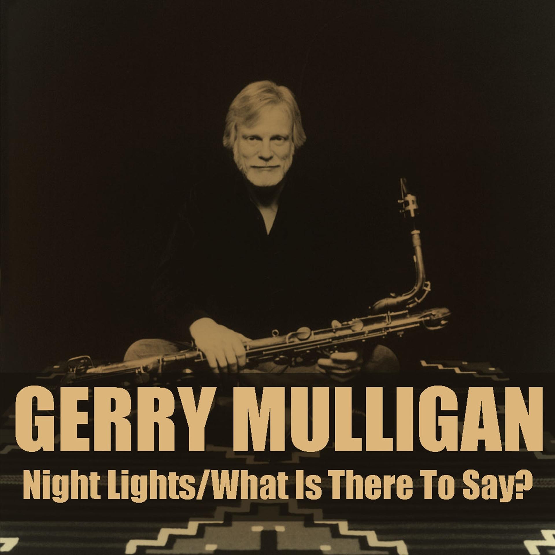 Постер альбома Gerry Mulligan: Night Lights/What Is There To Say?