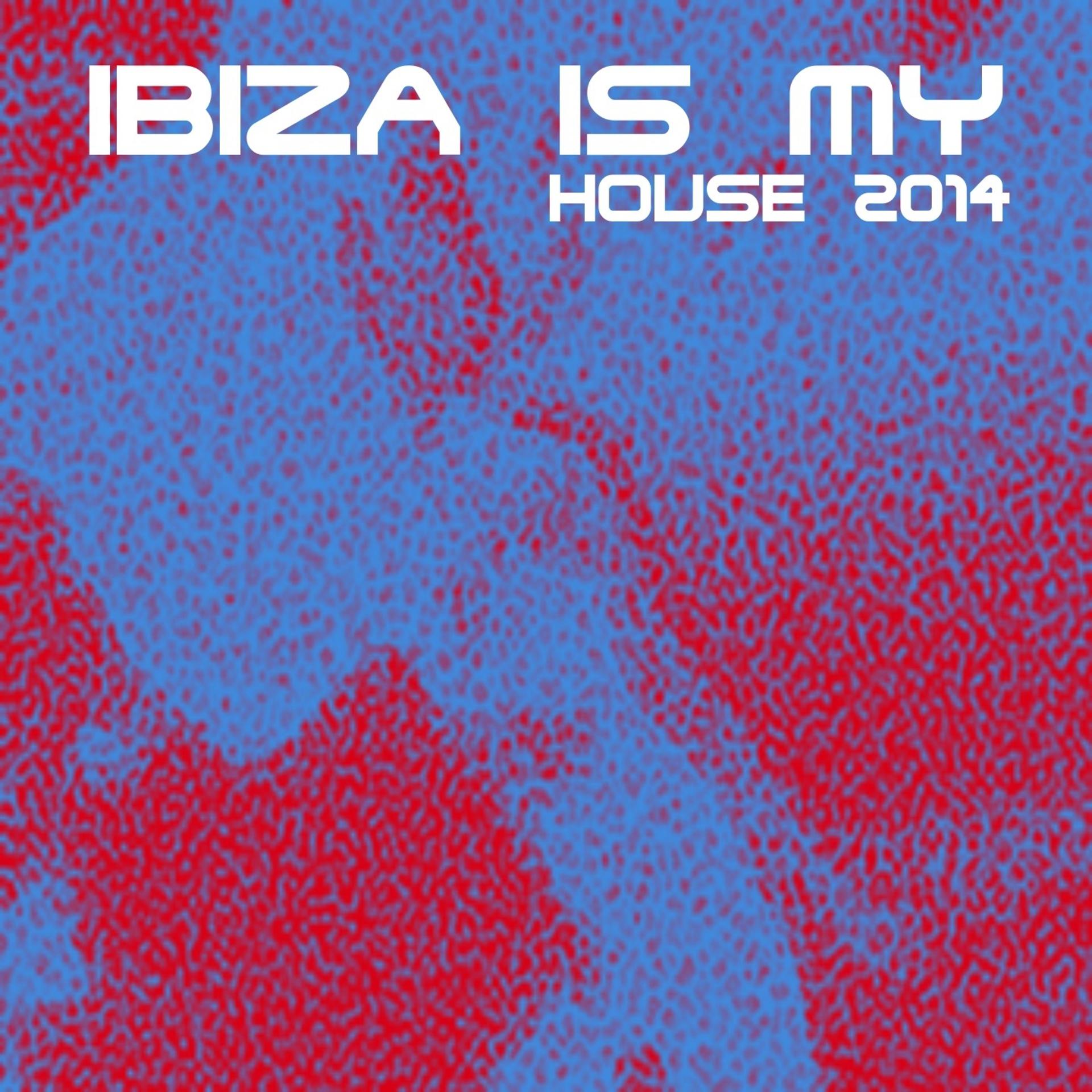 Постер альбома Ibiza Is My House 2014 (50 Dance Electro House Hits)