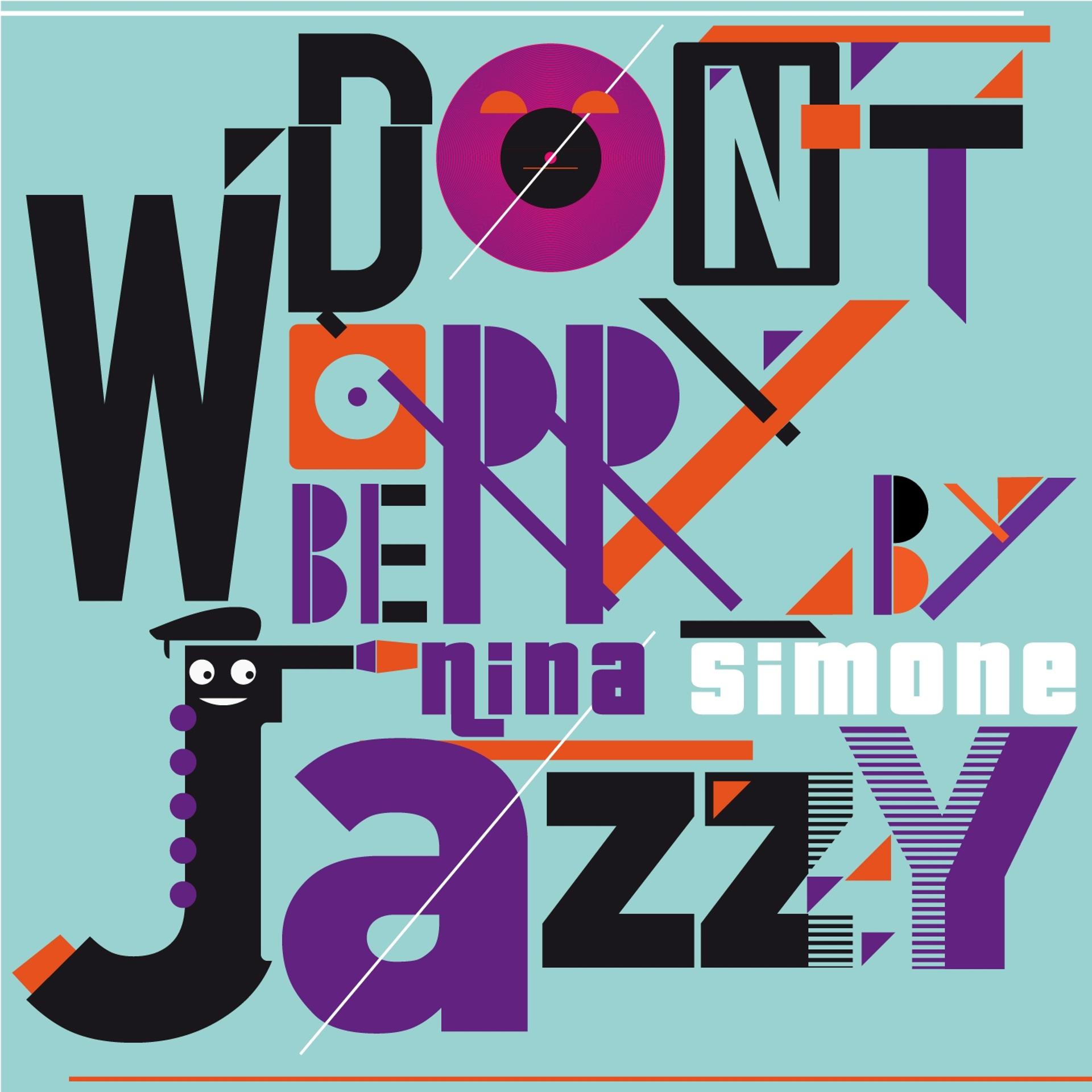 Постер альбома Don't Worry Be Jazzy By Nina Simone