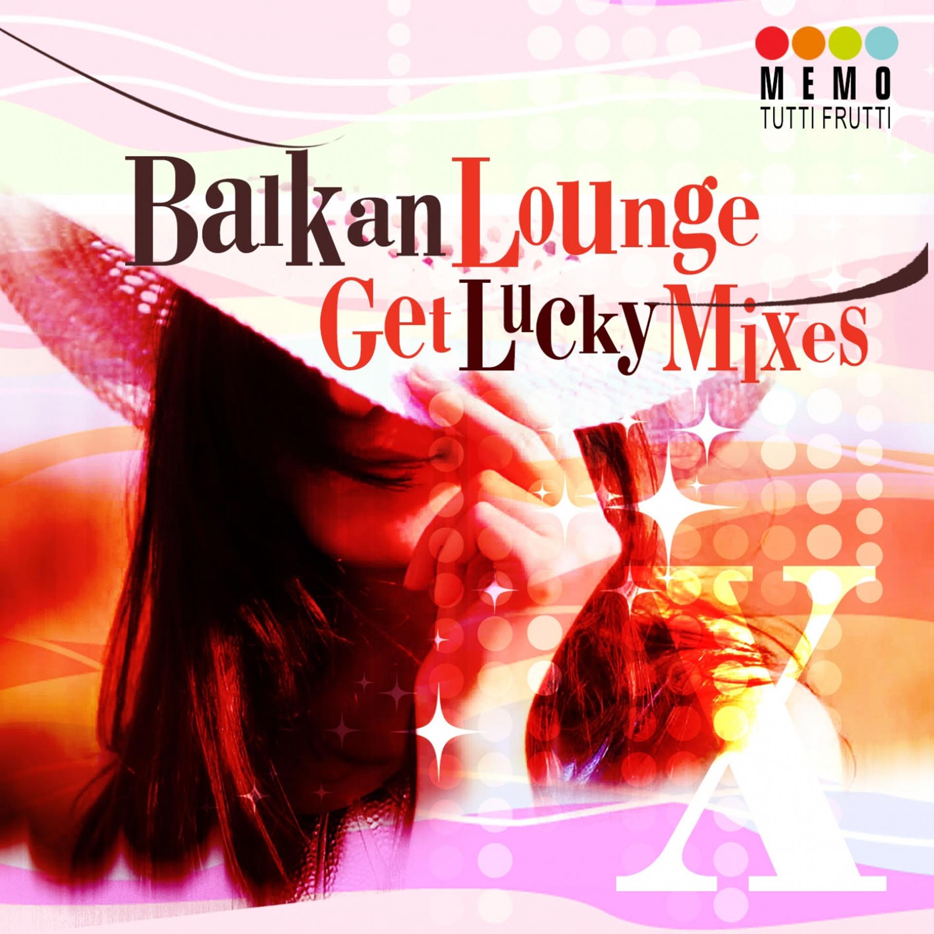 Постер альбома Balkan Lounge - Get Lucky Mixes