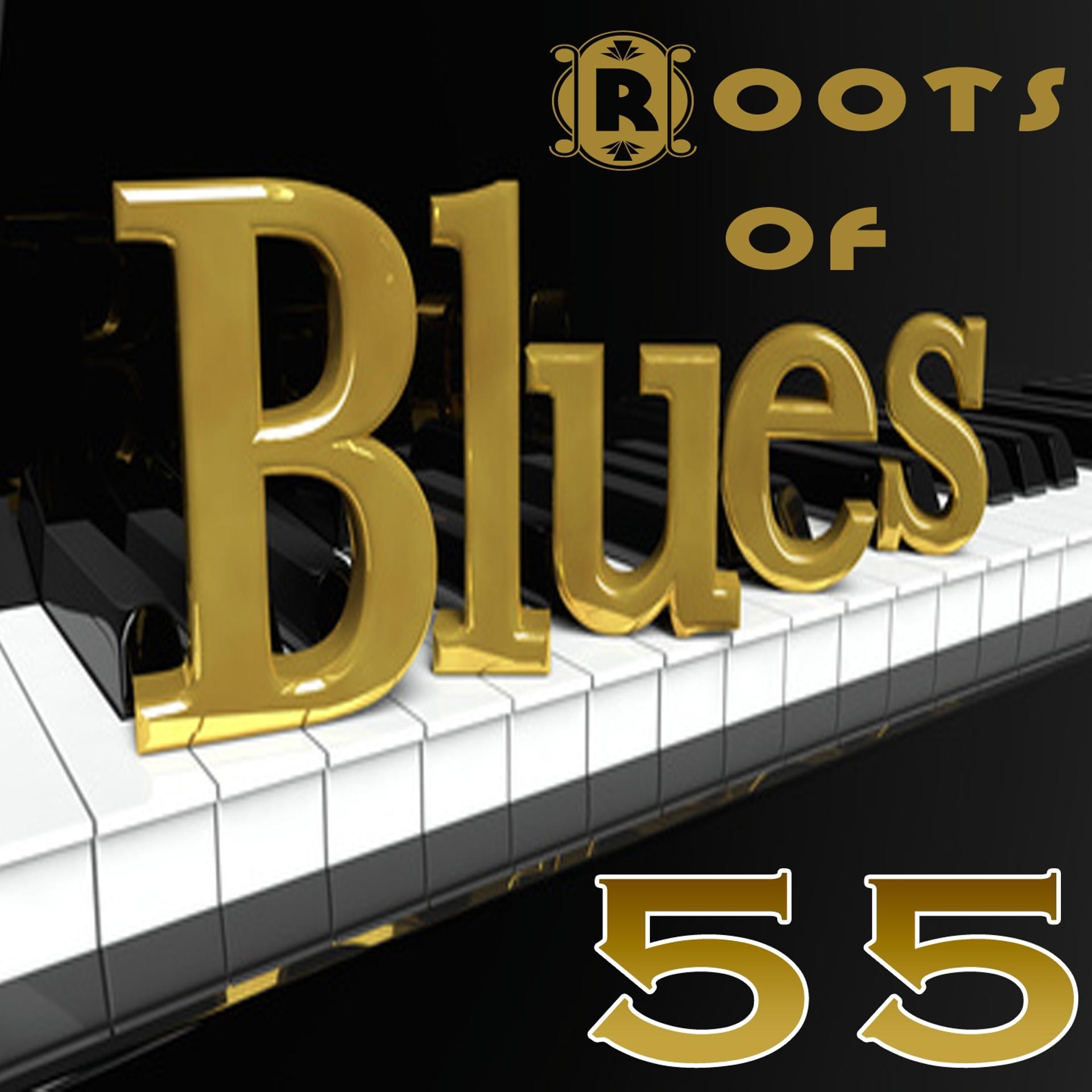 Постер альбома Roots of Blues (55 Greatest Traditional Blues Songs)