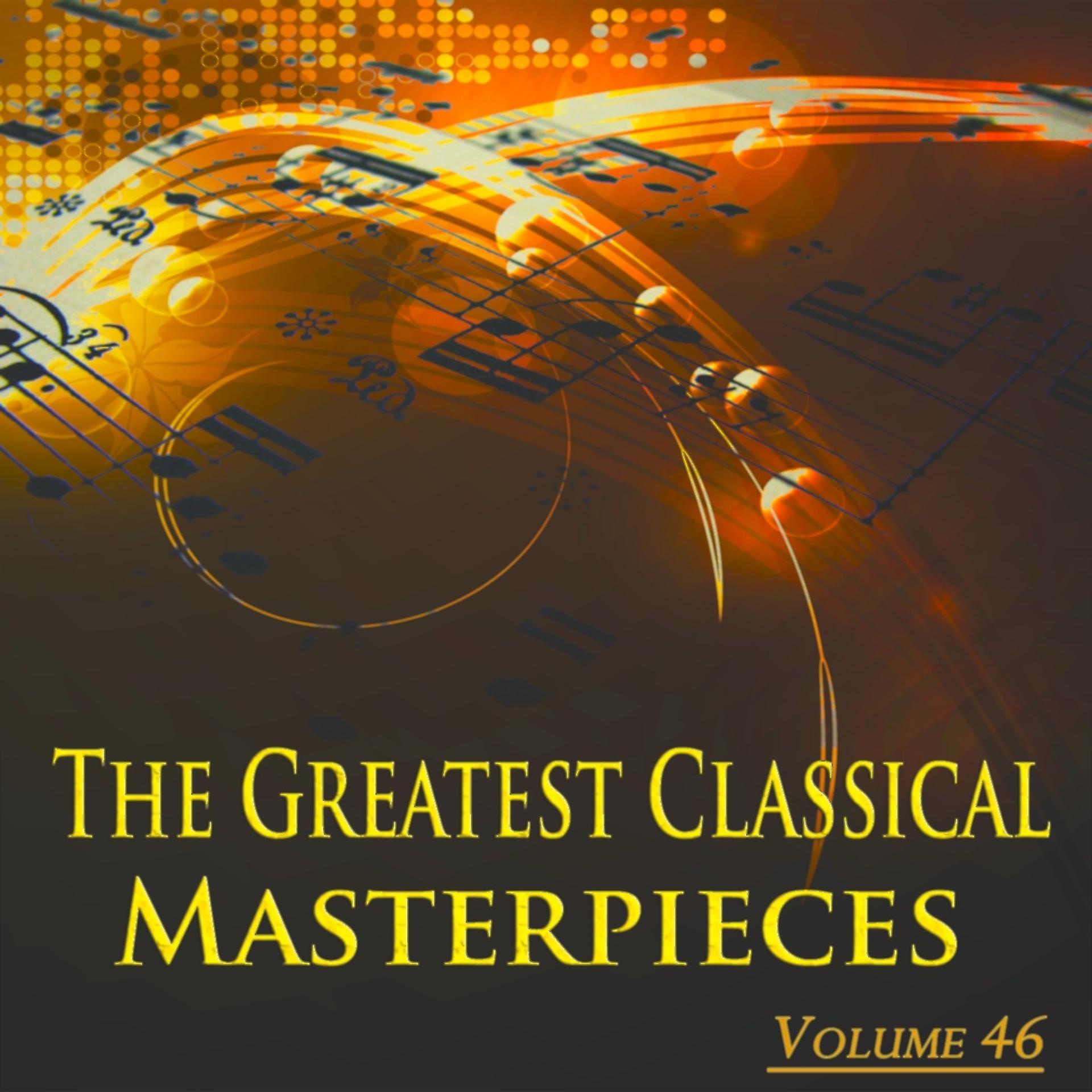 Постер альбома The Greatest Classical Masterpieces, Vol. 46 (Remastered)