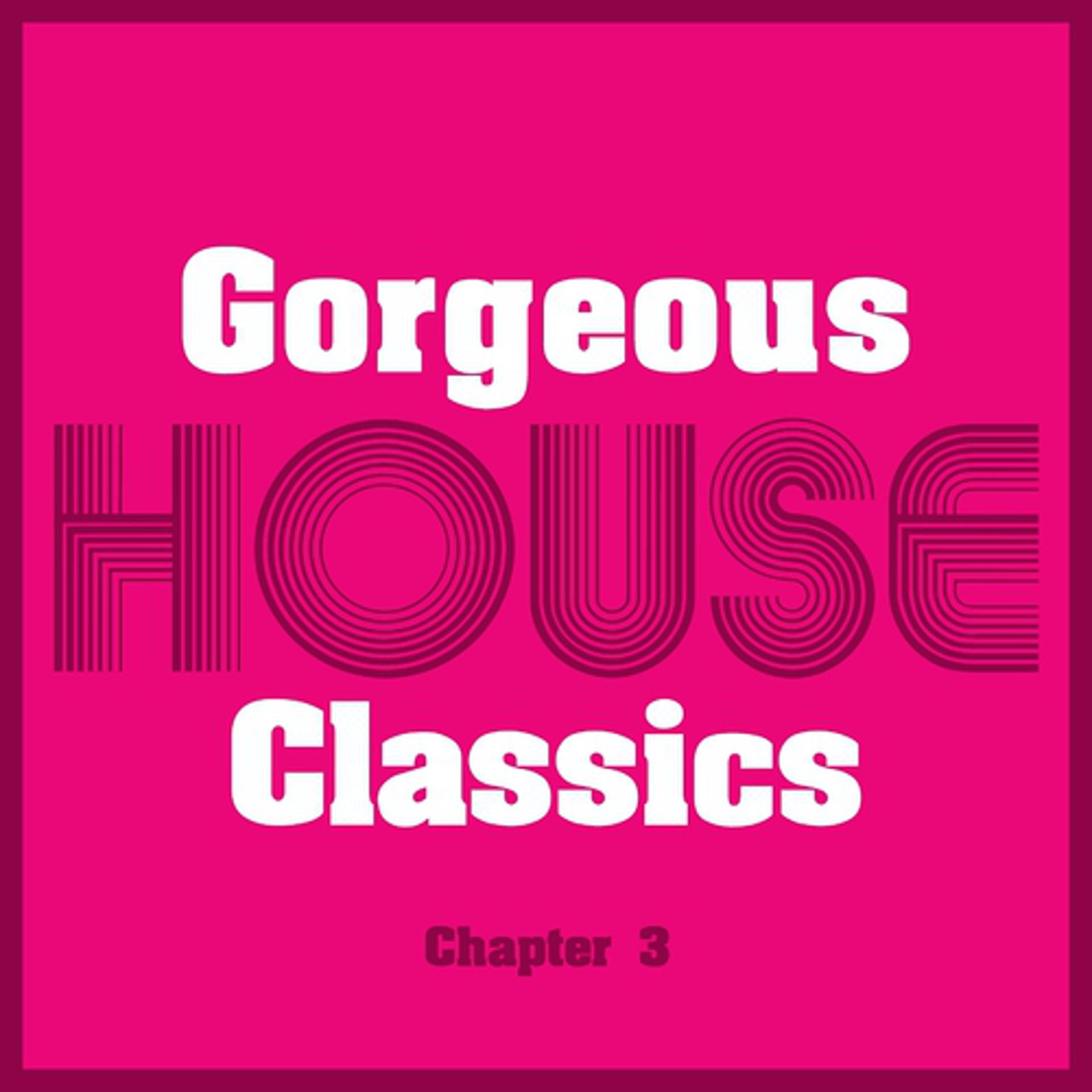 Постер альбома Gorgeous House Classics, Chapt. 3