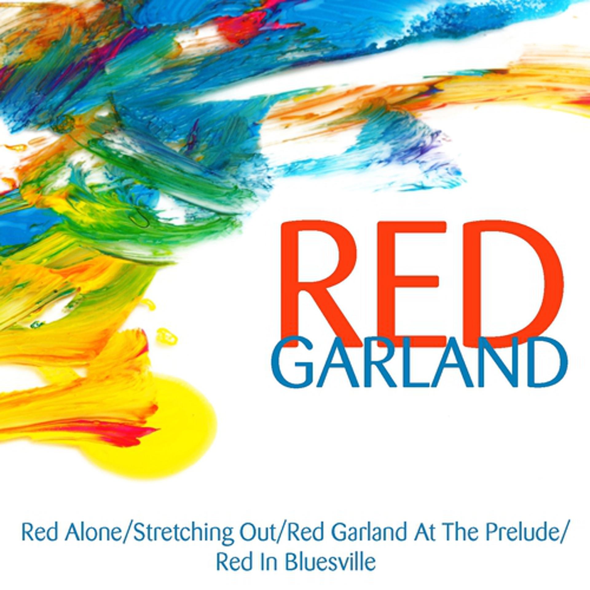 Постер альбома Red Garland: Red Alone/Stretching Out/Red Garland At The Prelude/Red In Bluesville